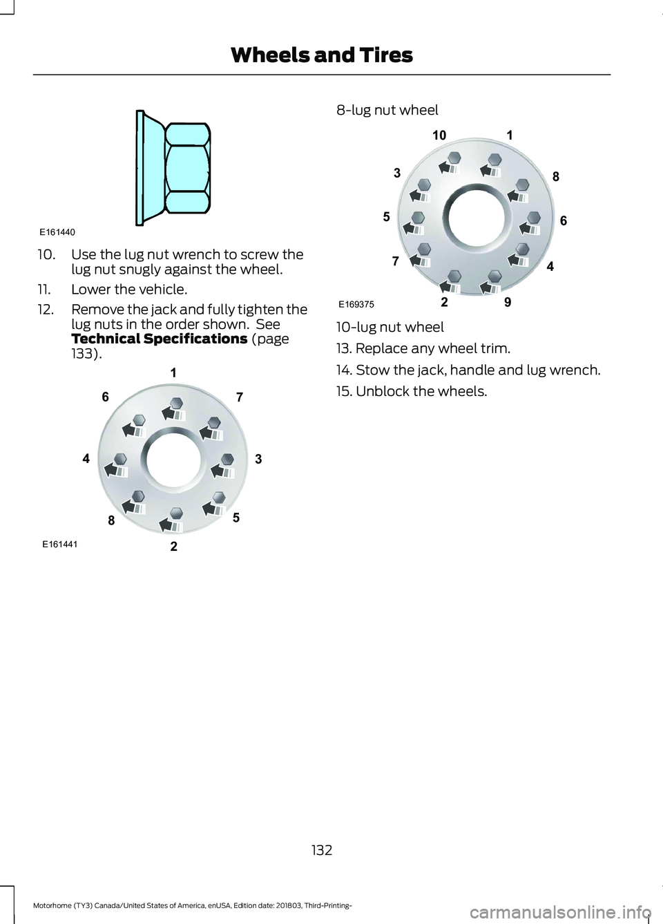 FORD F-59 2019  Owners Manual 10.Use the lug nut wrench to screw thelug nut snugly against the wheel.
11.Lower the vehicle.
12.Remove the jack and fully tighten thelug nuts in the order shown. SeeTechnical Specifications (page133)