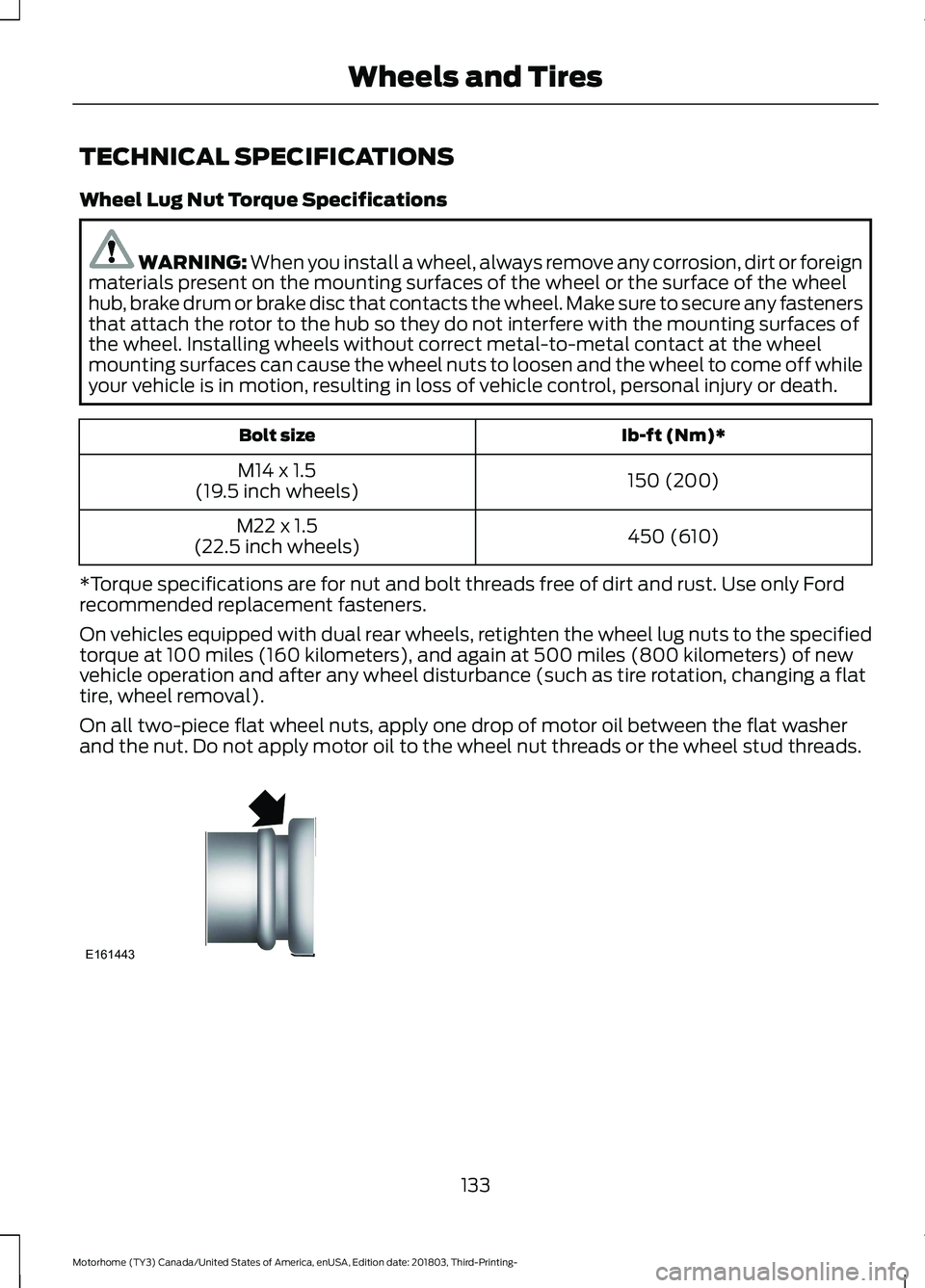 FORD F-59 2019  Owners Manual TECHNICAL SPECIFICATIONS
Wheel Lug Nut Torque Specifications
WARNING: When you install a wheel, always remove any corrosion, dirt or foreignmaterials present on the mounting surfaces of the wheel or t
