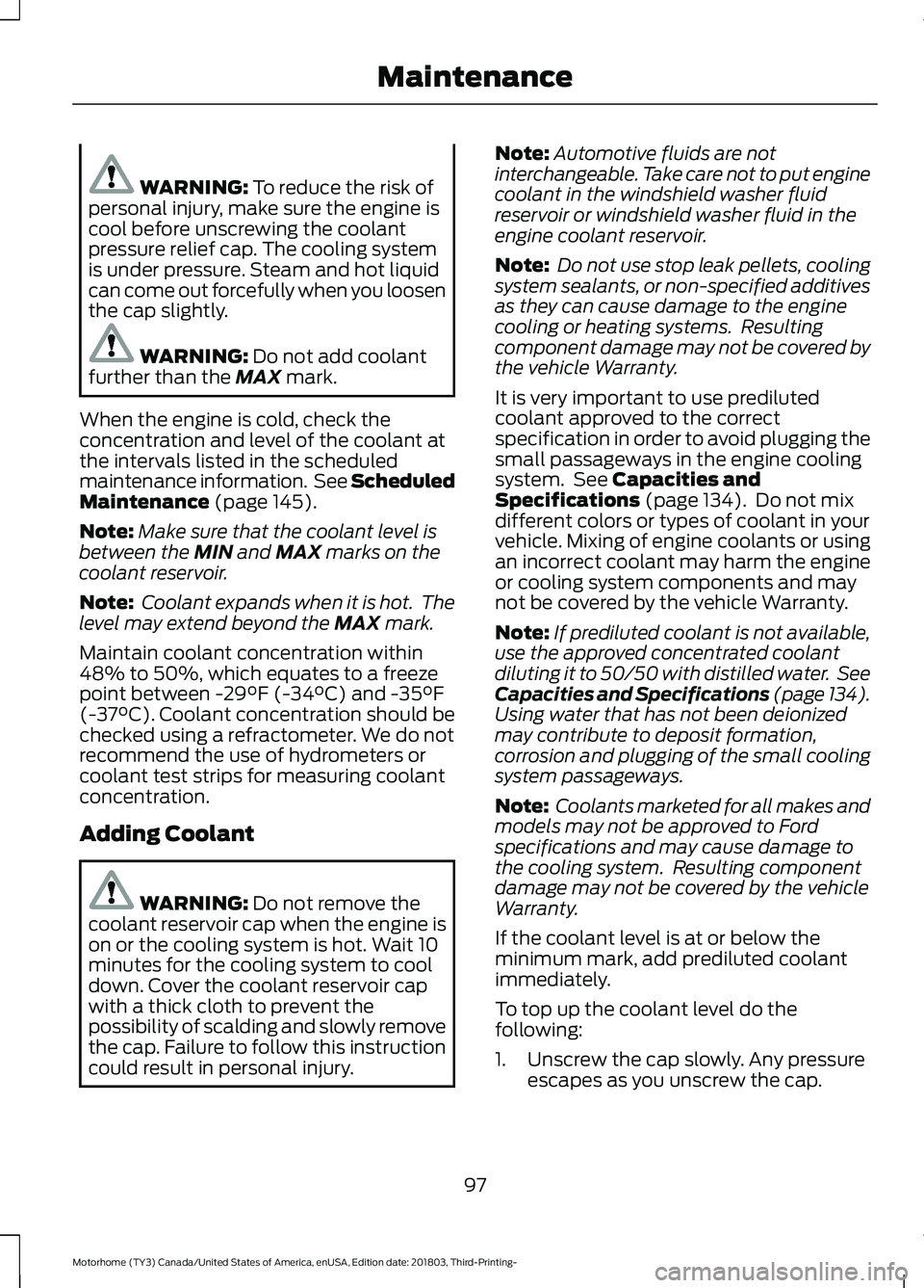 FORD F-59 2019  Owners Manual WARNING: To reduce the risk ofpersonal injury, make sure the engine iscool before unscrewing the coolantpressure relief cap. The cooling systemis under pressure. Steam and hot liquidcan come out force