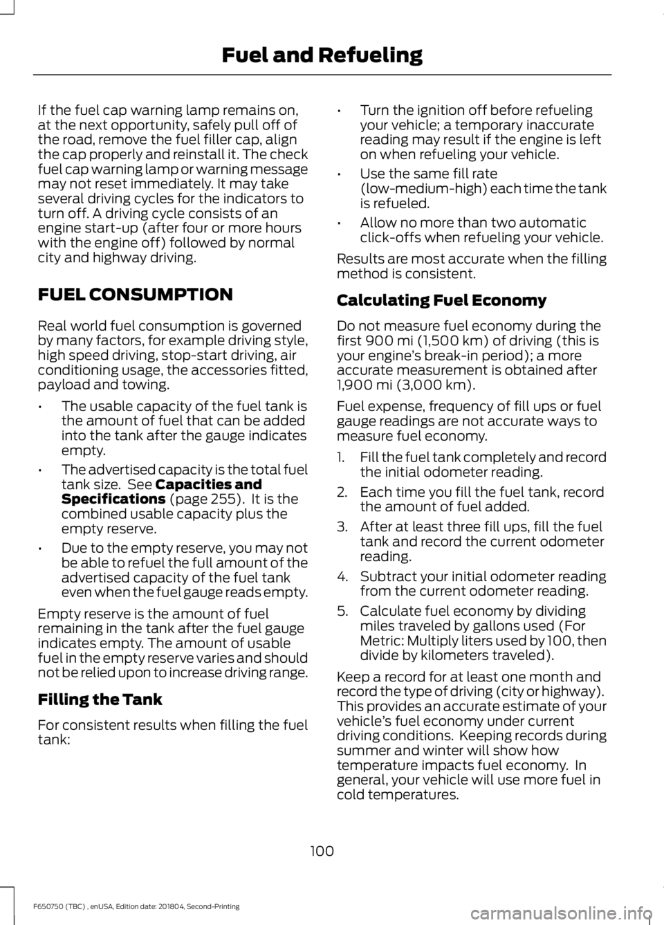 FORD F650/750 2019 Owners Manual If the fuel cap warning lamp remains on,
at the next opportunity, safely pull off of
the road, remove the fuel filler cap, align
the cap properly and reinstall it. The check
fuel cap warning lamp or w FORD F650/750 2019 Owners Manual If the fuel cap warning lamp remains on,
at the next opportunity, safely pull off of
the road, remove the fuel filler cap, align
the cap properly and reinstall it. The check
fuel cap warning lamp or w