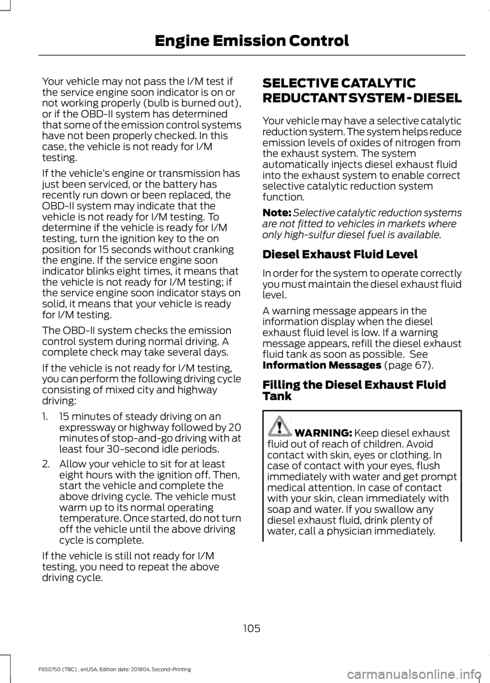 FORD F650/750 2019  Owners Manual Your vehicle may not pass the I/M test if
the service engine soon indicator is on or
not working properly (bulb is burned out),
or if the OBD-II system has determined
that some of the emission control