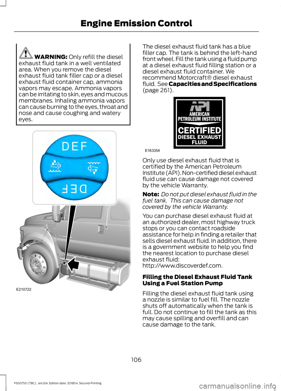 FORD F650/750 2019  Owners Manual WARNING: Only refill the diesel
exhaust fluid tank in a well ventilated
area. When you remove the diesel
exhaust fluid tank filler cap or a diesel
exhaust fluid container cap, ammonia
vapors may escap