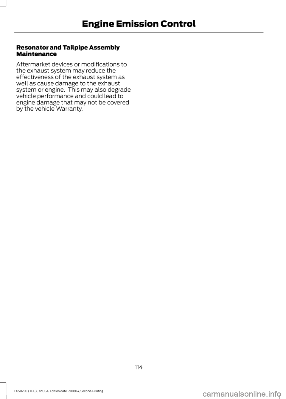FORD F650/750 2019  Owners Manual Resonator and Tailpipe Assembly
Maintenance
Aftermarket devices or modifications to
the exhaust system may reduce the
effectiveness of the exhaust system as
well as cause damage to the exhaust
system 