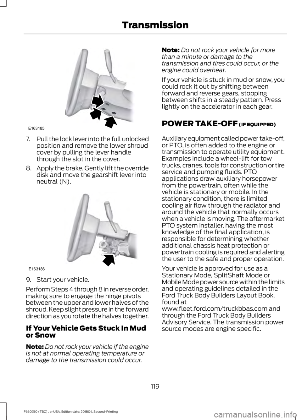 FORD F650/750 2019 Owners Manual 7.
Pull the lock lever into the full unlocked
position and remove the lower shroud
cover by pulling the lever handle
through the slot in the cover.
8. Apply the brake. Gently lift the override
disk an FORD F650/750 2019 Owners Manual 7.
Pull the lock lever into the full unlocked
position and remove the lower shroud
cover by pulling the lever handle
through the slot in the cover.
8. Apply the brake. Gently lift the override
disk an