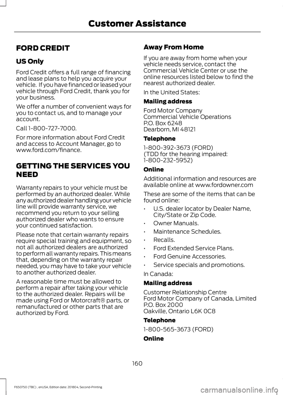 FORD F650/750 2019 Owners Manual FORD CREDIT
US Only
Ford Credit offers a full range of financing
and lease plans to help you acquire your
vehicle. If you have financed or leased your
vehicle through Ford Credit, thank you for
your FORD F650/750 2019 Owners Manual FORD CREDIT
US Only
Ford Credit offers a full range of financing
and lease plans to help you acquire your
vehicle. If you have financed or leased your
vehicle through Ford Credit, thank you for
your