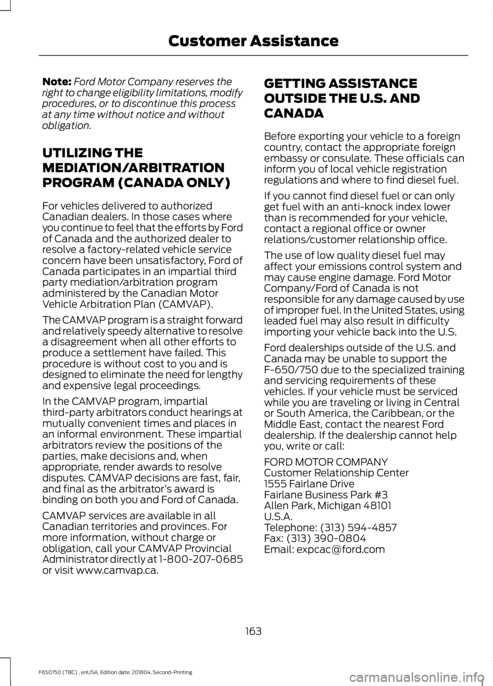 FORD F650/750 2019 Owners Manual Note:
Ford Motor Company reserves the
right to change eligibility limitations, modify
procedures, or to discontinue this process
at any time without notice and without
obligation.
UTILIZING THE
MEDIAT FORD F650/750 2019 Owners Manual Note:
Ford Motor Company reserves the
right to change eligibility limitations, modify
procedures, or to discontinue this process
at any time without notice and without
obligation.
UTILIZING THE
MEDIAT