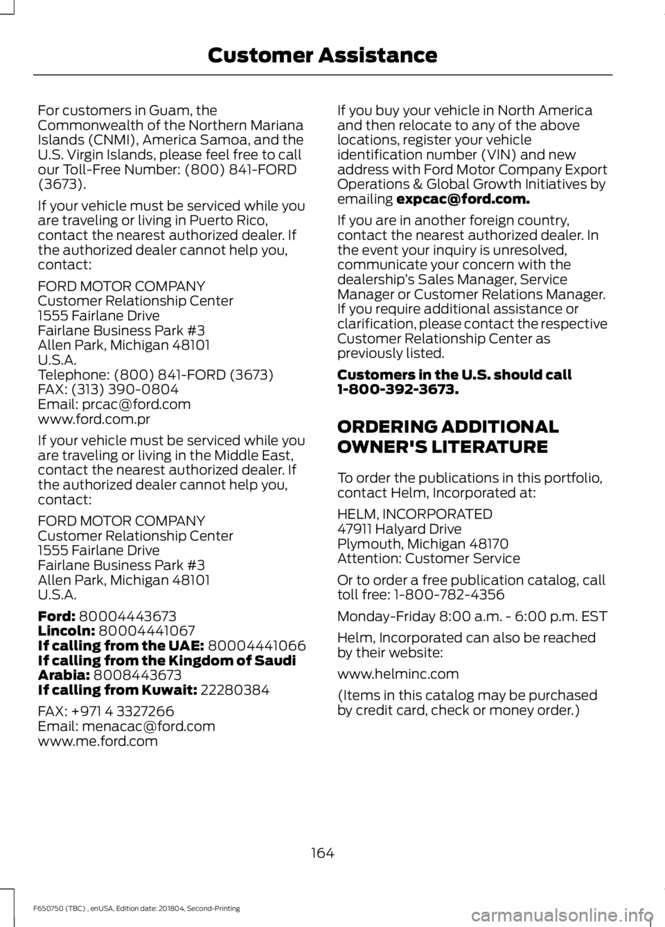 FORD F650/750 2019 Owners Manual For customers in Guam, the
Commonwealth of the Northern Mariana
Islands (CNMI), America Samoa, and the
U.S. Virgin Islands, please feel free to call
our Toll-Free Number: (800) 841-FORD
(3673).
If you FORD F650/750 2019 Owners Manual For customers in Guam, the
Commonwealth of the Northern Mariana
Islands (CNMI), America Samoa, and the
U.S. Virgin Islands, please feel free to call
our Toll-Free Number: (800) 841-FORD
(3673).
If you