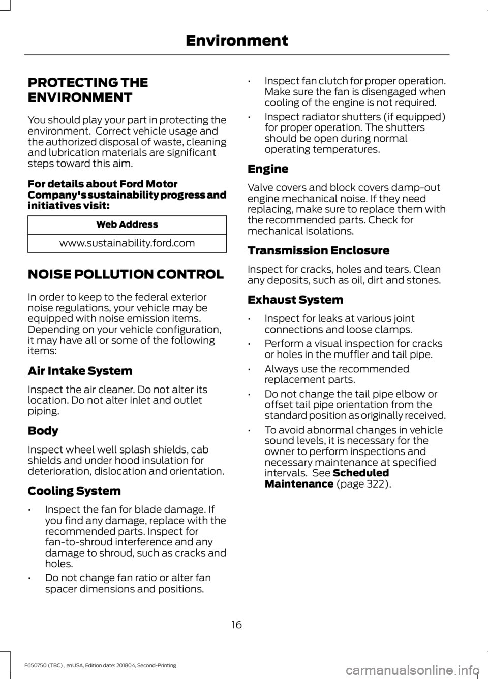 FORD F650/750 2019 User Guide PROTECTING THE
ENVIRONMENT
You should play your part in protecting the
environment.  Correct vehicle usage and
the authorized disposal of waste, cleaning
and lubrication materials are significant
step