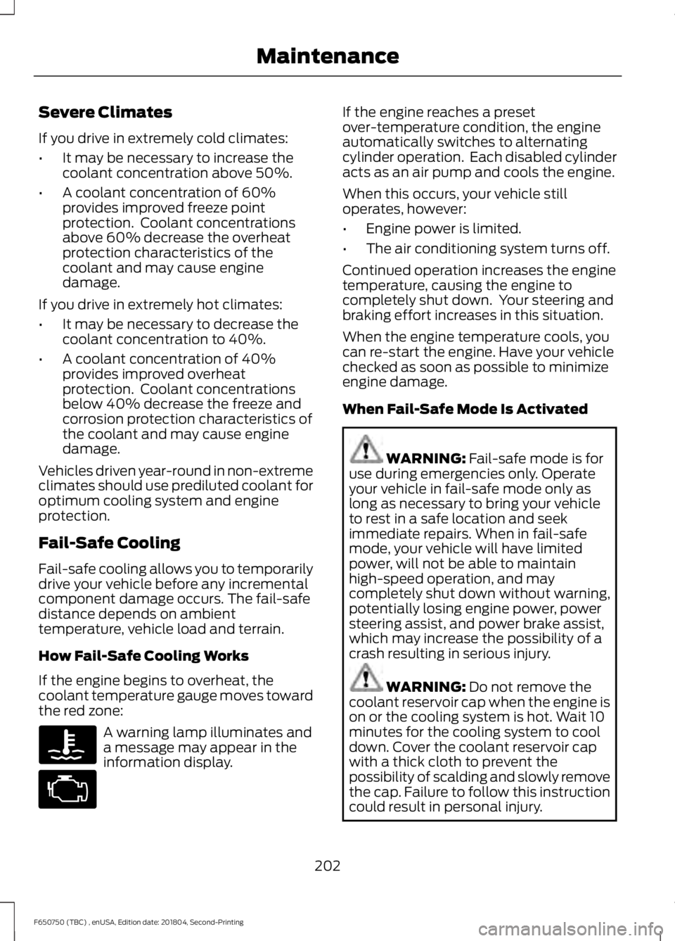 FORD F650/750 2019  Owners Manual Severe Climates
If you drive in extremely cold climates:
•
It may be necessary to increase the
coolant concentration above 50%.
• A coolant concentration of 60%
provides improved freeze point
prot