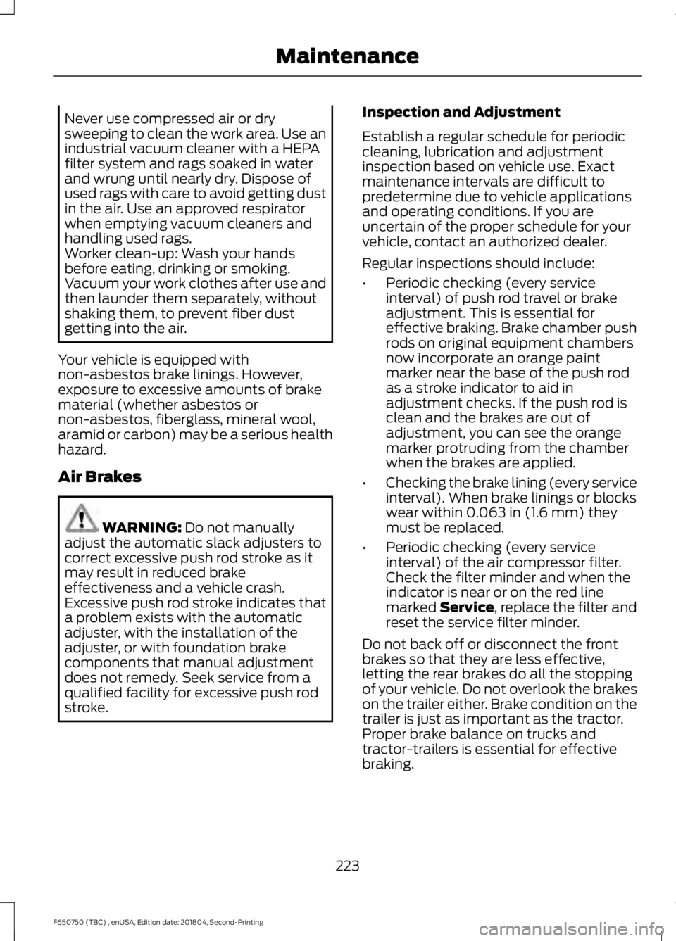 FORD F650/750 2019 Owners Manual Never use compressed air or dry
sweeping to clean the work area. Use an
industrial vacuum cleaner with a HEPA
filter system and rags soaked in water
and wrung until nearly dry. Dispose of
used rags wi FORD F650/750 2019 Owners Manual Never use compressed air or dry
sweeping to clean the work area. Use an
industrial vacuum cleaner with a HEPA
filter system and rags soaked in water
and wrung until nearly dry. Dispose of
used rags wi