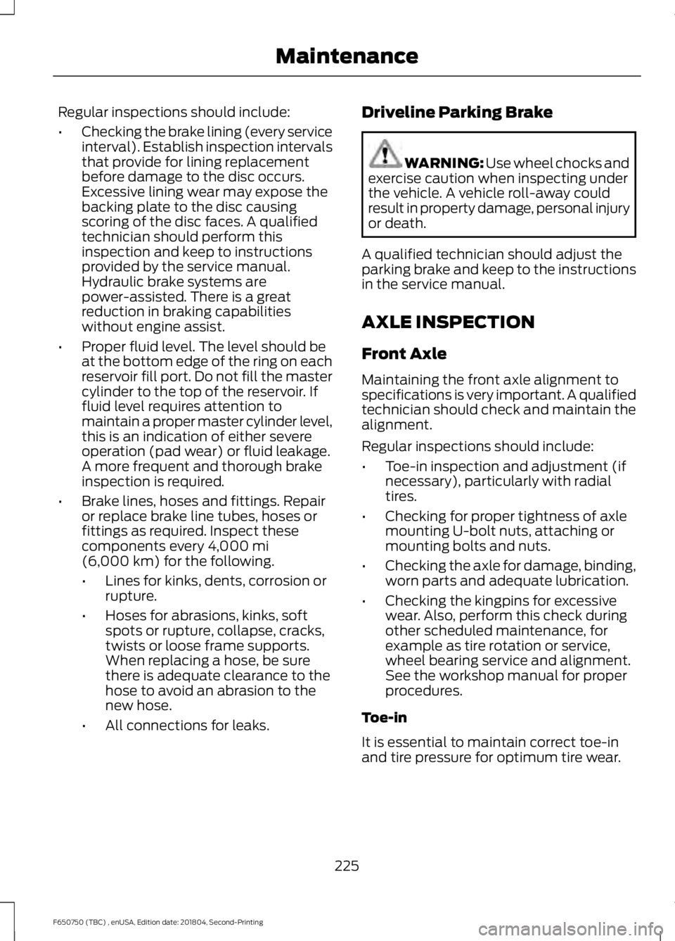 FORD F650/750 2019 Owners Manual Regular inspections should include:
•
Checking the brake lining (every service
interval). Establish inspection intervals
that provide for lining replacement
before damage to the disc occurs.
Excessi FORD F650/750 2019 Owners Manual Regular inspections should include:
•
Checking the brake lining (every service
interval). Establish inspection intervals
that provide for lining replacement
before damage to the disc occurs.
Excessi