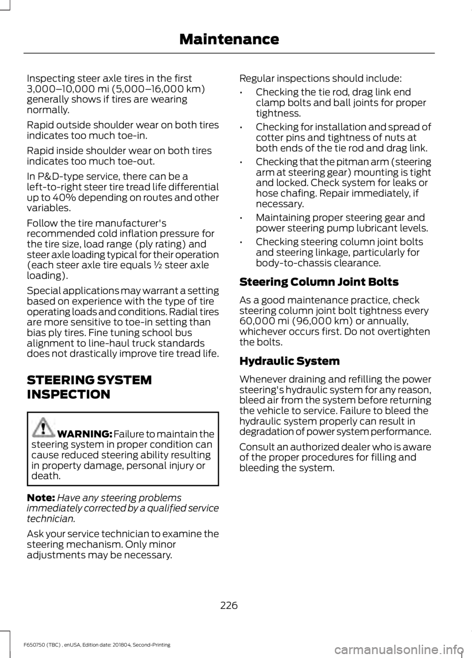 FORD F650/750 2019  Owners Manual Inspecting steer axle tires in the first
3,000–
10,000 mi (5,000– 16,000 km)
generally shows if tires are wearing
normally.
Rapid outside shoulder wear on both tires
indicates too much toe-in.
Rap