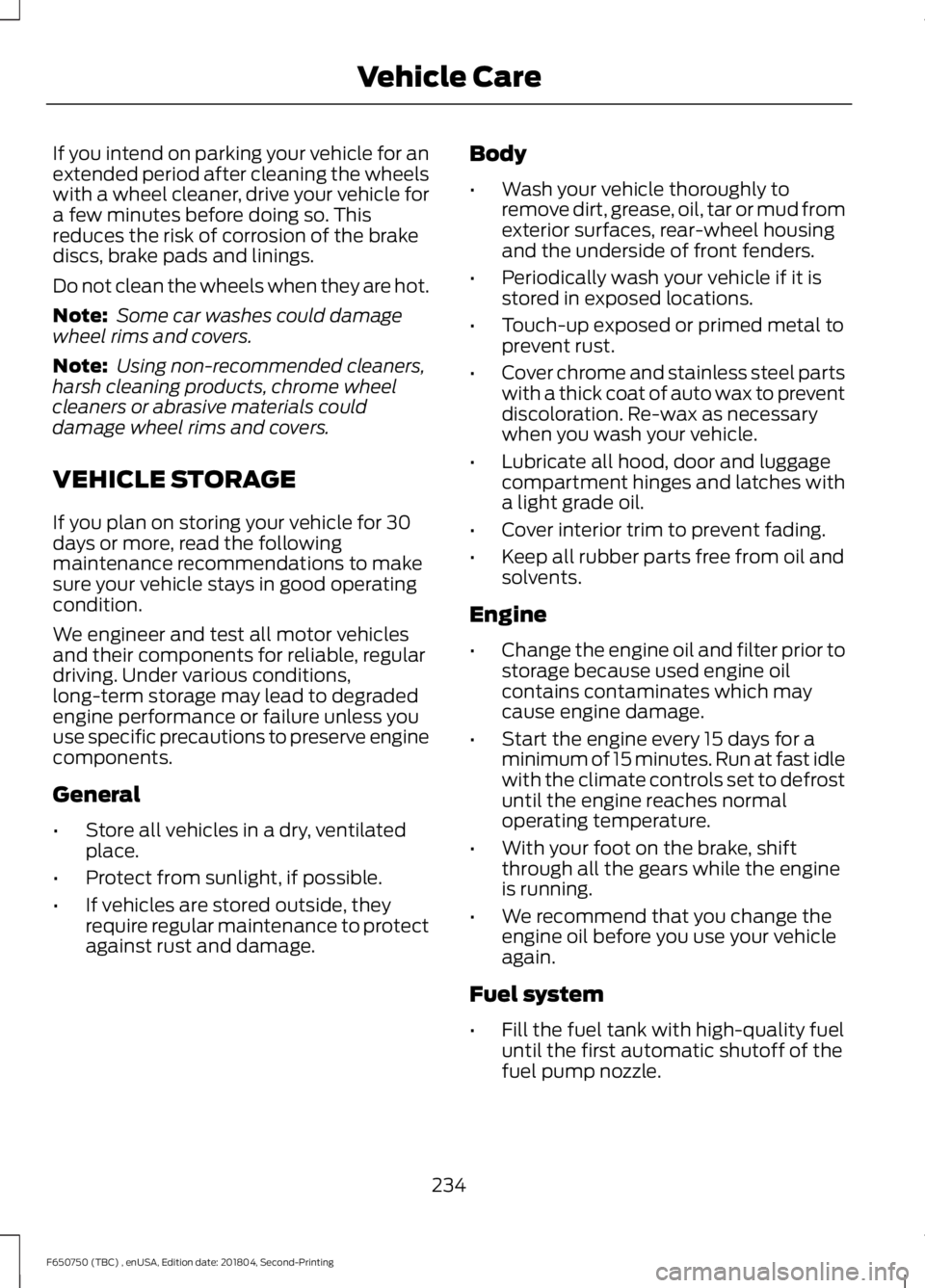 FORD F650/750 2019 Owners Manual If you intend on parking your vehicle for an
extended period after cleaning the wheels
with a wheel cleaner, drive your vehicle for
a few minutes before doing so. This
reduces the risk of corrosion of FORD F650/750 2019 Owners Manual If you intend on parking your vehicle for an
extended period after cleaning the wheels
with a wheel cleaner, drive your vehicle for
a few minutes before doing so. This
reduces the risk of corrosion of