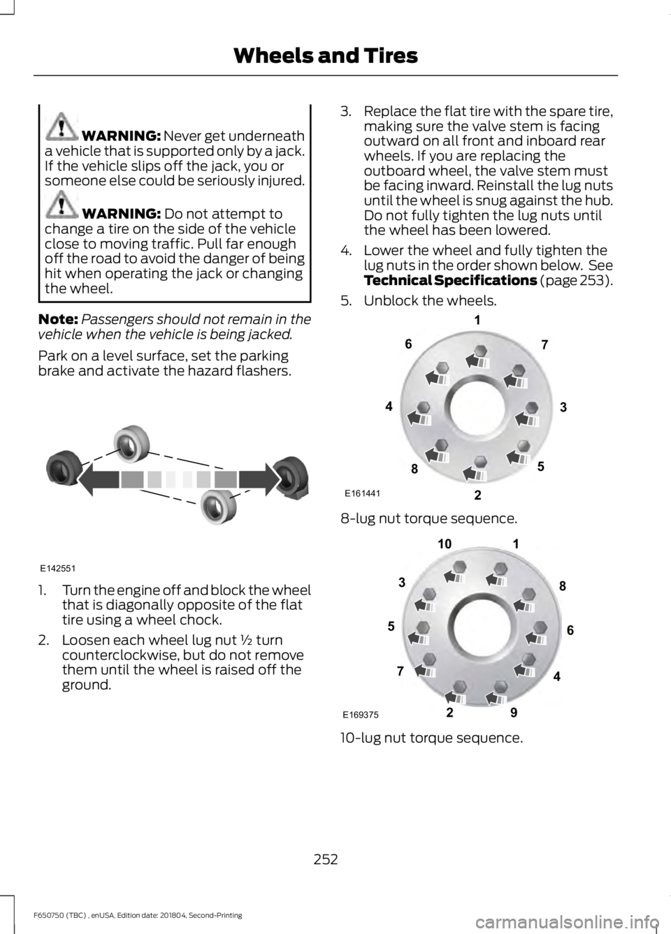 FORD F650/750 2019 Owners Manual WARNING: Never get underneath
a vehicle that is supported only by a jack.
If the vehicle slips off the jack, you or
someone else could be seriously injured. WARNING:
Do not attempt to
change a tire o FORD F650/750 2019 Owners Manual WARNING: Never get underneath
a vehicle that is supported only by a jack.
If the vehicle slips off the jack, you or
someone else could be seriously injured. WARNING:
Do not attempt to
change a tire o