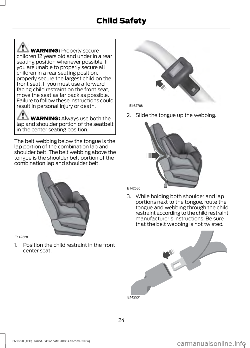 FORD F650/750 2019 Owners Manual WARNING: Properly secure
children 12 years old and under in a rear
seating position whenever possible. If
you are unable to properly secure all
children in a rear seating position,
properly secure the FORD F650/750 2019 Owners Manual WARNING: Properly secure
children 12 years old and under in a rear
seating position whenever possible. If
you are unable to properly secure all
children in a rear seating position,
properly secure the