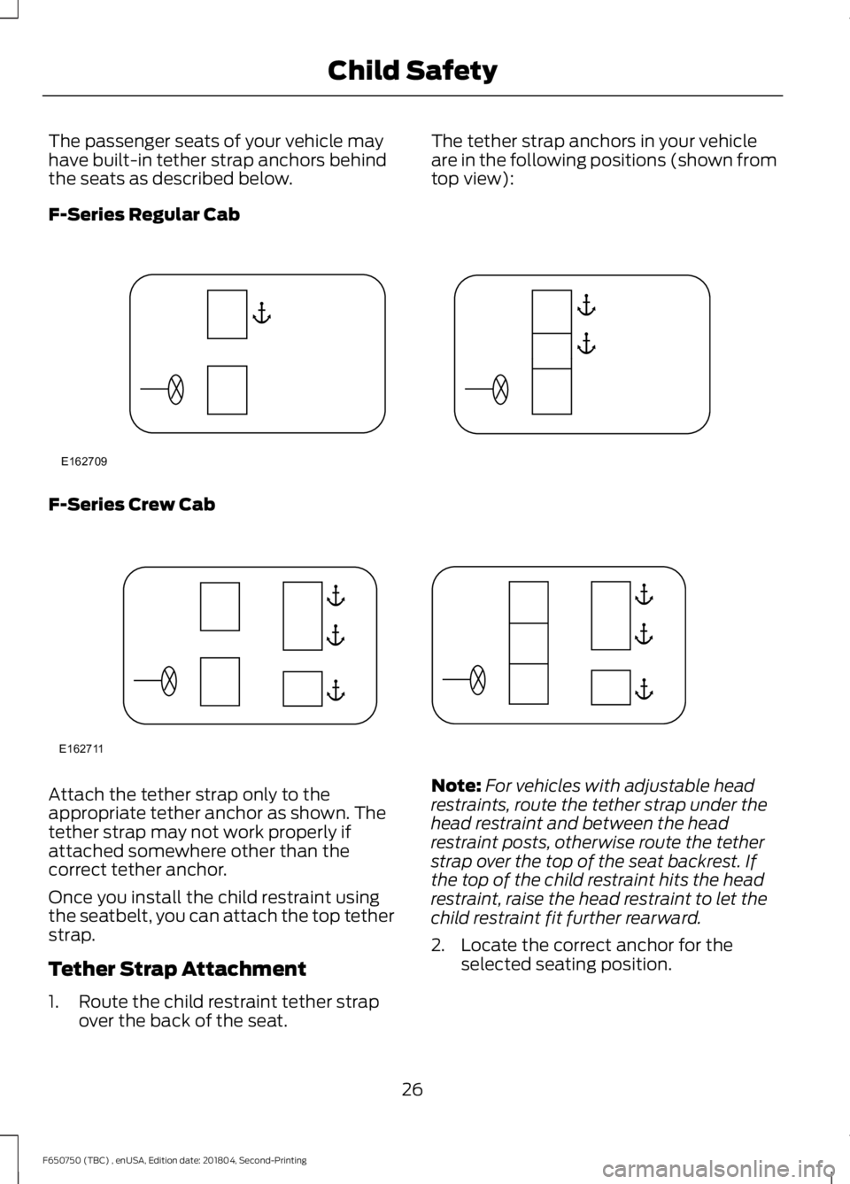 FORD F650/750 2019 Owners Manual The passenger seats of your vehicle may
have built-in tether strap anchors behind
the seats as described below.
The tether strap anchors in your vehicle
are in the following positions (shown from
top FORD F650/750 2019 Owners Manual The passenger seats of your vehicle may
have built-in tether strap anchors behind
the seats as described below.
The tether strap anchors in your vehicle
are in the following positions (shown from
top