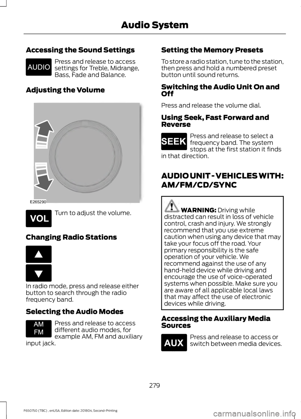 FORD F650/750 2019  Owners Manual Accessing the Sound Settings
Press and release to access
settings for Treble, Midrange,
Bass, Fade and Balance.
Adjusting the Volume Turn to adjust the volume.
Changing Radio Stations In radio mode, p