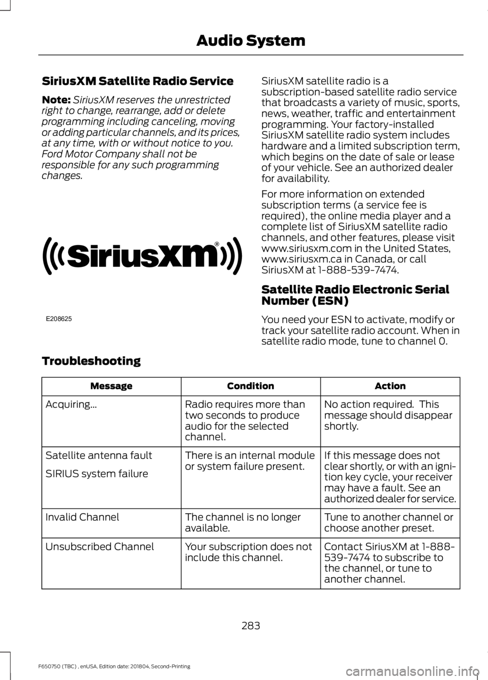 FORD F650/750 2019  Owners Manual SiriusXM Satellite Radio Service
Note:
SiriusXM reserves the unrestricted
right to change, rearrange, add or delete
programming including canceling, moving
or adding particular channels, and its price
