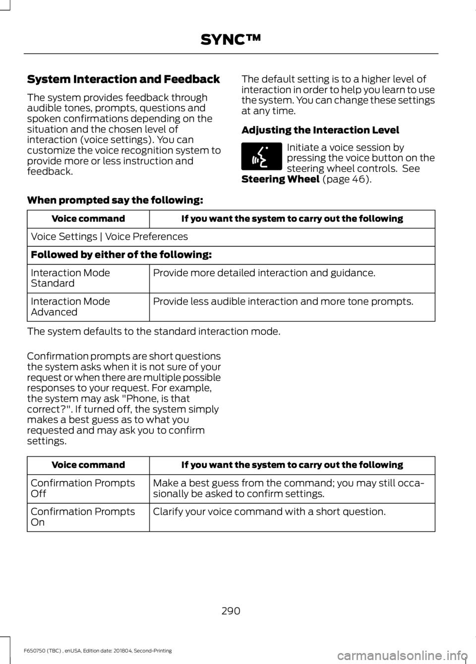 FORD F650/750 2019  Owners Manual System Interaction and Feedback
The system provides feedback through
audible tones, prompts, questions and
spoken confirmations depending on the
situation and the chosen level of
interaction (voice se
