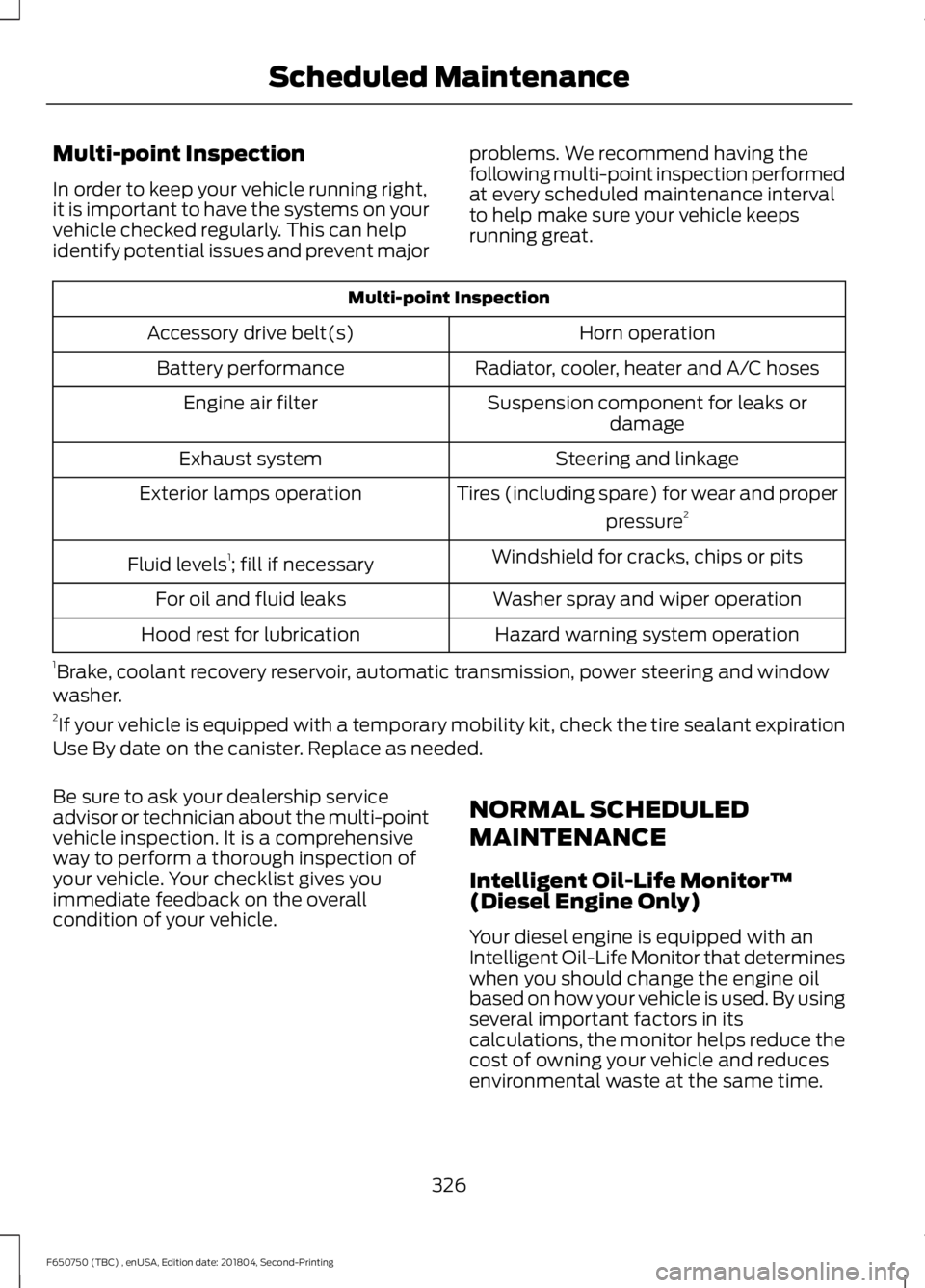 FORD F650/750 2019 Owners Manual Multi-point Inspection
In order to keep your vehicle running right,
it is important to have the systems on your
vehicle checked regularly. This can help
identify potential issues and prevent major
pro FORD F650/750 2019 Owners Manual Multi-point Inspection
In order to keep your vehicle running right,
it is important to have the systems on your
vehicle checked regularly. This can help
identify potential issues and prevent major
pro