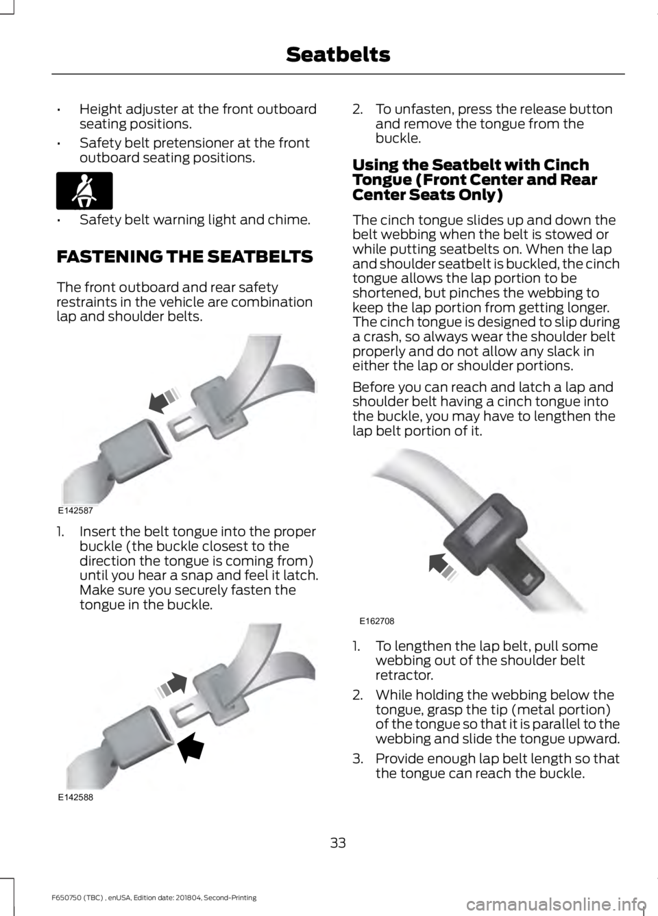 FORD F650/750 2019 Owners Guide •
Height adjuster at the front outboard
seating positions.
• Safety belt pretensioner at the front
outboard seating positions. •
Safety belt warning light and chime.
FASTENING THE SEATBELTS
The FORD F650/750 2019 Owners Guide •
Height adjuster at the front outboard
seating positions.
• Safety belt pretensioner at the front
outboard seating positions. •
Safety belt warning light and chime.
FASTENING THE SEATBELTS
The