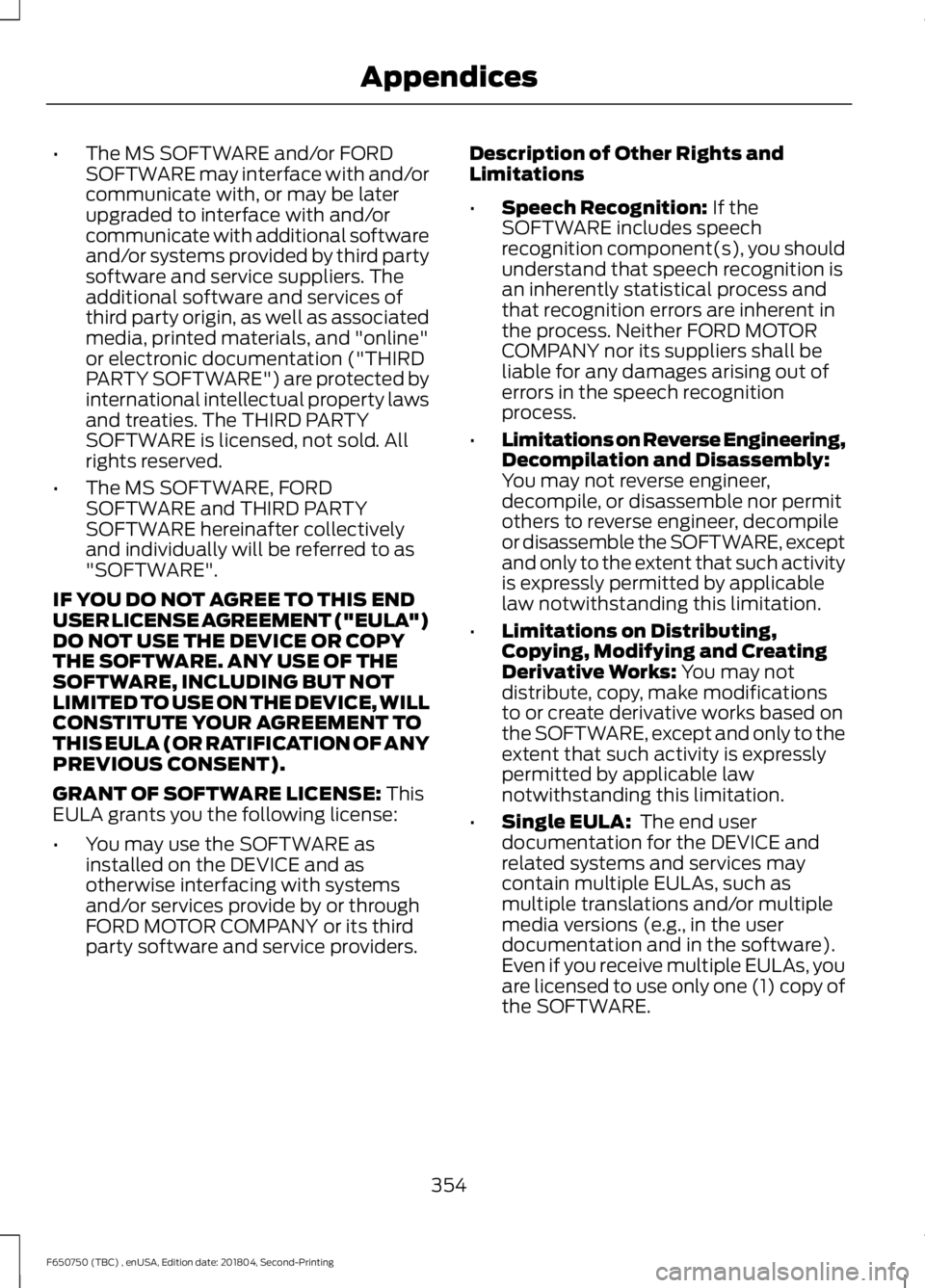FORD F650/750 2019  Owners Manual •
The MS SOFTWARE and/or FORD
SOFTWARE may interface with and/or
communicate with, or may be later
upgraded to interface with and/or
communicate with additional software
and/or systems provided by t