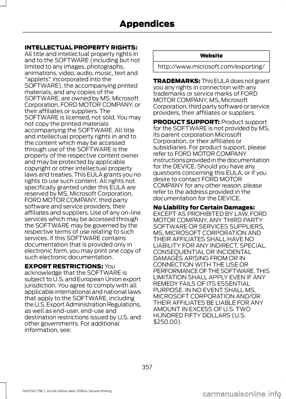 FORD F650/750 2019  Owners Manual INTELLECTUAL PROPERTY RIGHTS:
All title and intellectual property rights in
and to the SOFTWARE (including but not
limited to any images, photographs,
animations, video, audio, music, text and
"ap