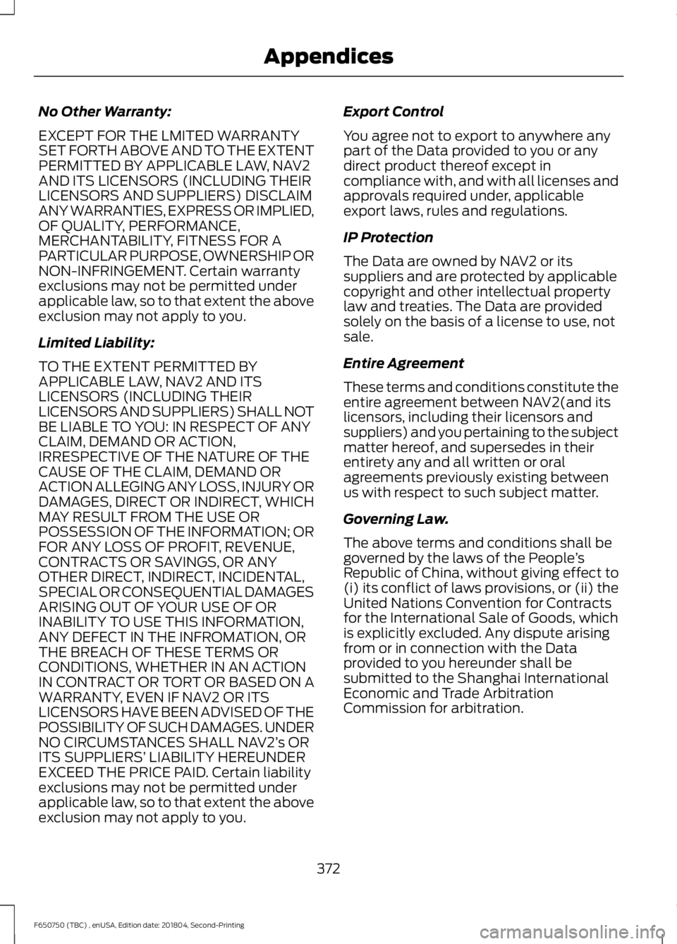 FORD F650/750 2019 Owners Manual No Other Warranty:
EXCEPT FOR THE LMITED WARRANTY
SET FORTH ABOVE AND TO THE EXTENT
PERMITTED BY APPLICABLE LAW, NAV2
AND ITS LICENSORS (INCLUDING THEIR
LICENSORS AND SUPPLIERS) DISCLAIM
ANY WARRANTIE FORD F650/750 2019 Owners Manual No Other Warranty:
EXCEPT FOR THE LMITED WARRANTY
SET FORTH ABOVE AND TO THE EXTENT
PERMITTED BY APPLICABLE LAW, NAV2
AND ITS LICENSORS (INCLUDING THEIR
LICENSORS AND SUPPLIERS) DISCLAIM
ANY WARRANTIE