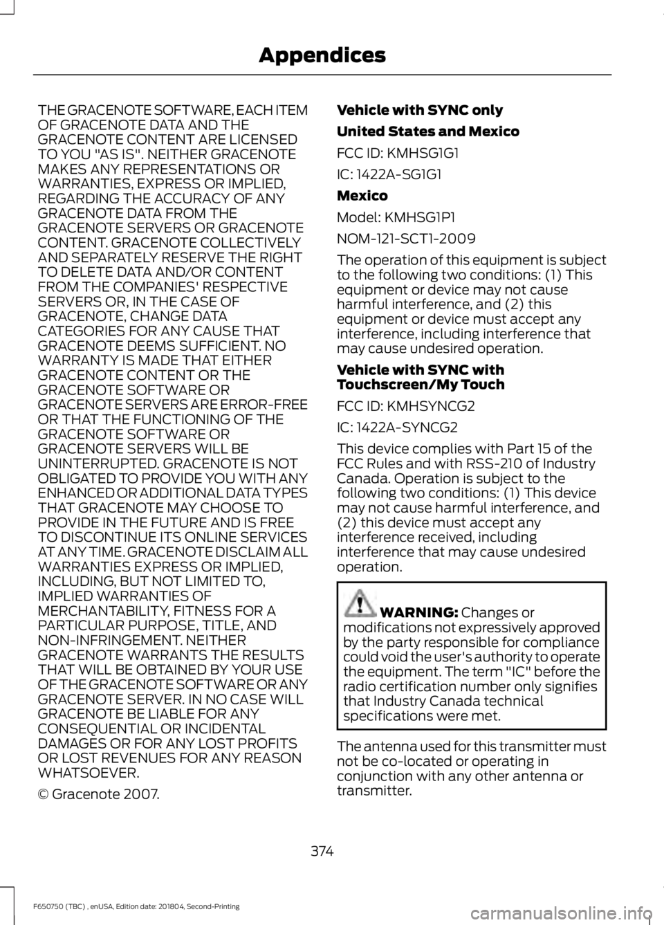 FORD F650/750 2019 Owners Manual THE GRACENOTE SOFTWARE, EACH ITEM
OF GRACENOTE DATA AND THE
GRACENOTE CONTENT ARE LICENSED
TO YOU "AS IS". NEITHER GRACENOTE
MAKES ANY REPRESENTATIONS OR
WARRANTIES, EXPRESS OR IMPLIED,
REGARD FORD F650/750 2019 Owners Manual THE GRACENOTE SOFTWARE, EACH ITEM
OF GRACENOTE DATA AND THE
GRACENOTE CONTENT ARE LICENSED
TO YOU "AS IS". NEITHER GRACENOTE
MAKES ANY REPRESENTATIONS OR
WARRANTIES, EXPRESS OR IMPLIED,
REGARD