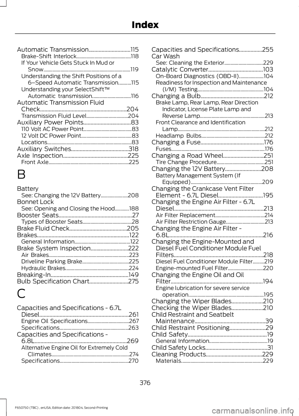 FORD F650/750 2019 User Guide Automatic Transmission.............................115
Brake-Shift Interlock.......................................... 118
If Your Vehicle Gets Stuck In Mud or Snow....................................