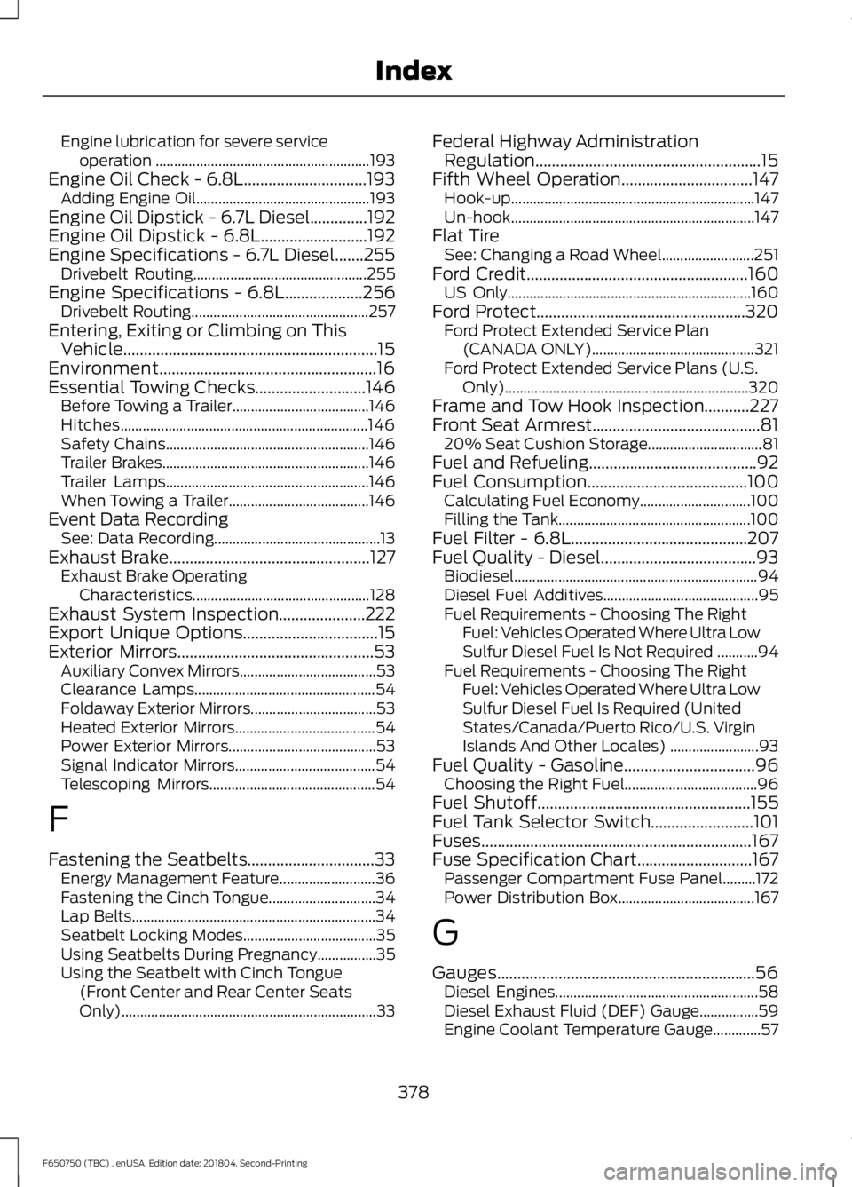 FORD F650/750 2019 Owners Manual Engine lubrication for severe service
operation .......................................................... 193
Engine Oil Check - 6.8L..............................193 Adding Engine Oil...............