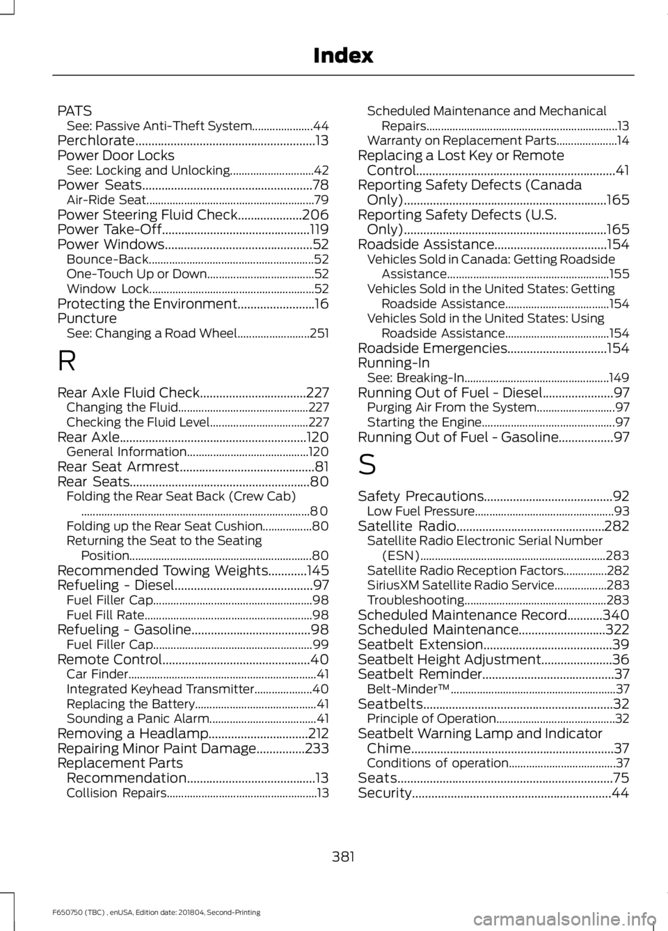 FORD F650/750 2019 Owners Manual PATS
See: Passive Anti-Theft System..................... 44
Perchlorate........................................................13
Power Door Locks See: Locking and Unlocking........................... FORD F650/750 2019 Owners Manual PATS
See: Passive Anti-Theft System..................... 44
Perchlorate........................................................13
Power Door Locks See: Locking and Unlocking...........................