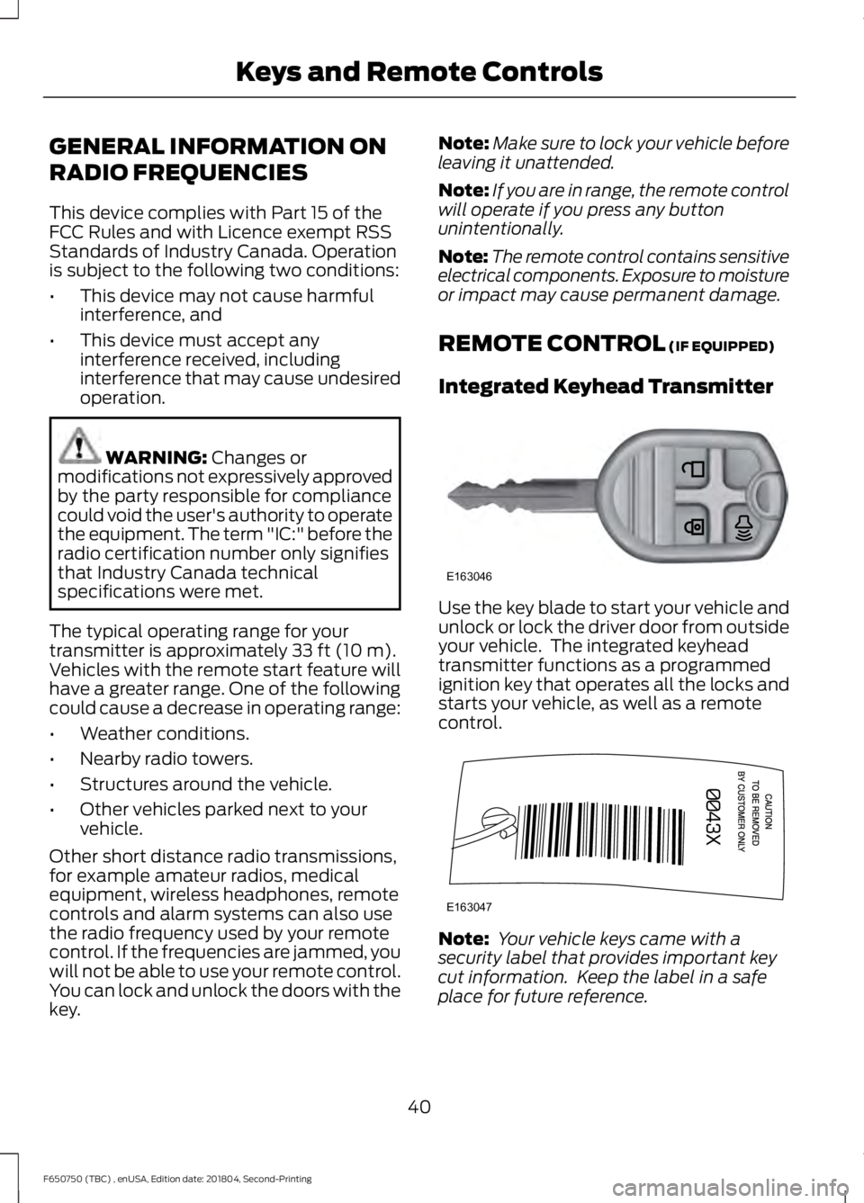 FORD F650/750 2019  Owners Manual GENERAL INFORMATION ON
RADIO FREQUENCIES
This device complies with Part 15 of the
FCC Rules and with Licence exempt RSS
Standards of Industry Canada. Operation
is subject to the following two conditio