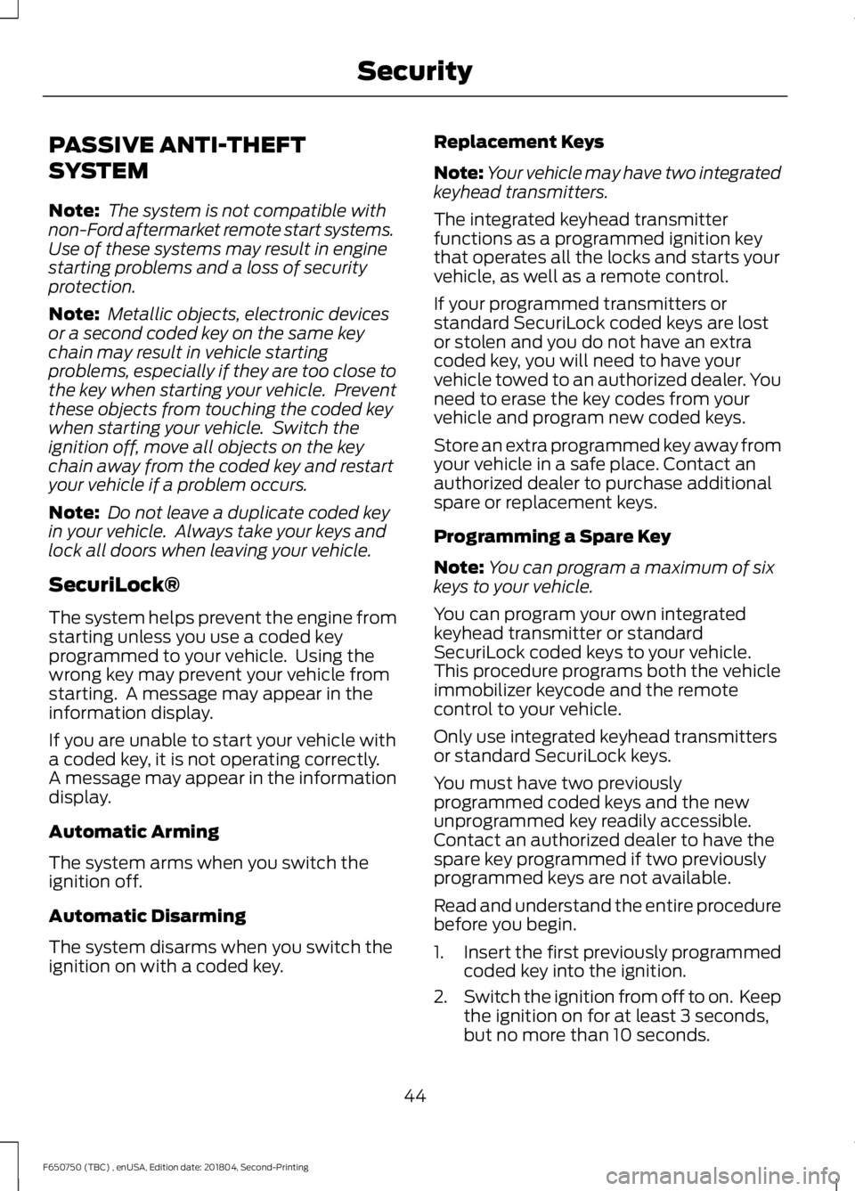 FORD F650/750 2019 Service Manual PASSIVE ANTI-THEFT
SYSTEM
Note:
The system is not compatible with
non-Ford aftermarket remote start systems.
Use of these systems may result in engine
starting problems and a loss of security
protect FORD F650/750 2019 Service Manual PASSIVE ANTI-THEFT
SYSTEM
Note:
The system is not compatible with
non-Ford aftermarket remote start systems.
Use of these systems may result in engine
starting problems and a loss of security
protect