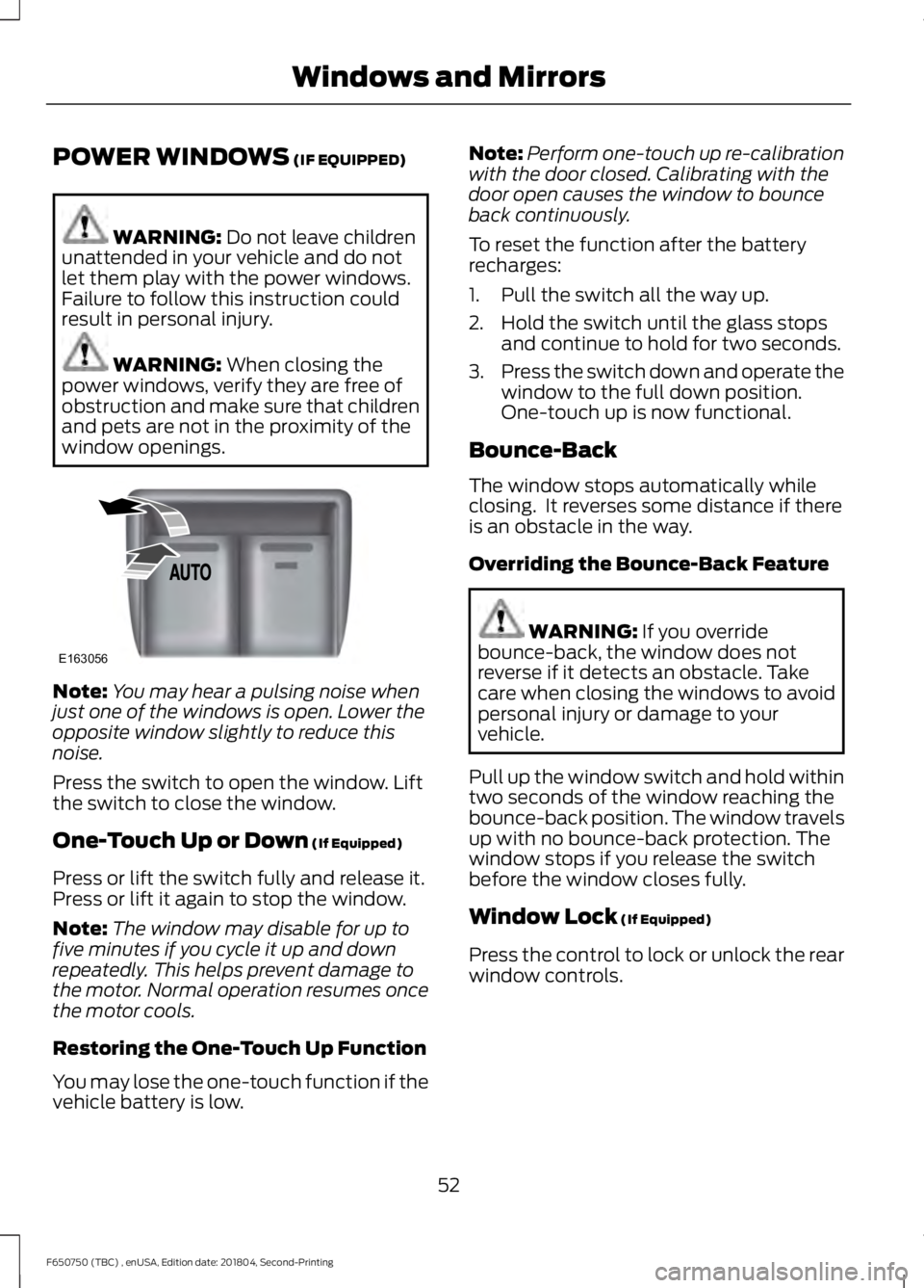 FORD F650/750 2019 Workshop Manual POWER WINDOWS (IF EQUIPPED)
WARNING:
Do not leave children
unattended in your vehicle and do not
let them play with the power windows.
Failure to follow this instruction could
result in personal inju FORD F650/750 2019 Workshop Manual POWER WINDOWS (IF EQUIPPED)
WARNING:
Do not leave children
unattended in your vehicle and do not
let them play with the power windows.
Failure to follow this instruction could
result in personal inju