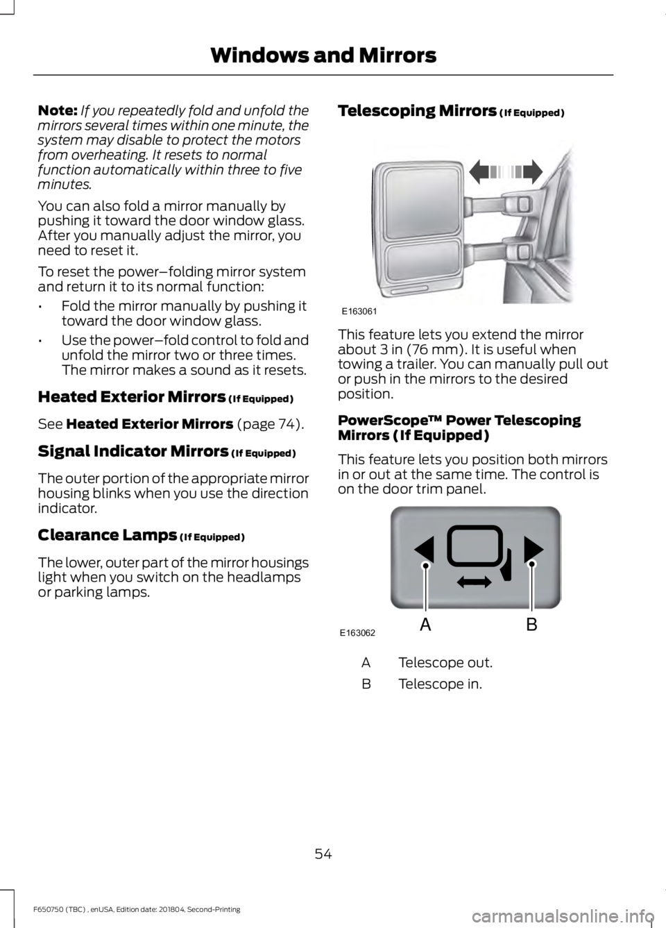FORD F650/750 2019 Workshop Manual Note:
If you repeatedly fold and unfold the
mirrors several times within one minute, the
system may disable to protect the motors
from overheating. It resets to normal
function automatically within th FORD F650/750 2019 Workshop Manual Note:
If you repeatedly fold and unfold the
mirrors several times within one minute, the
system may disable to protect the motors
from overheating. It resets to normal
function automatically within th