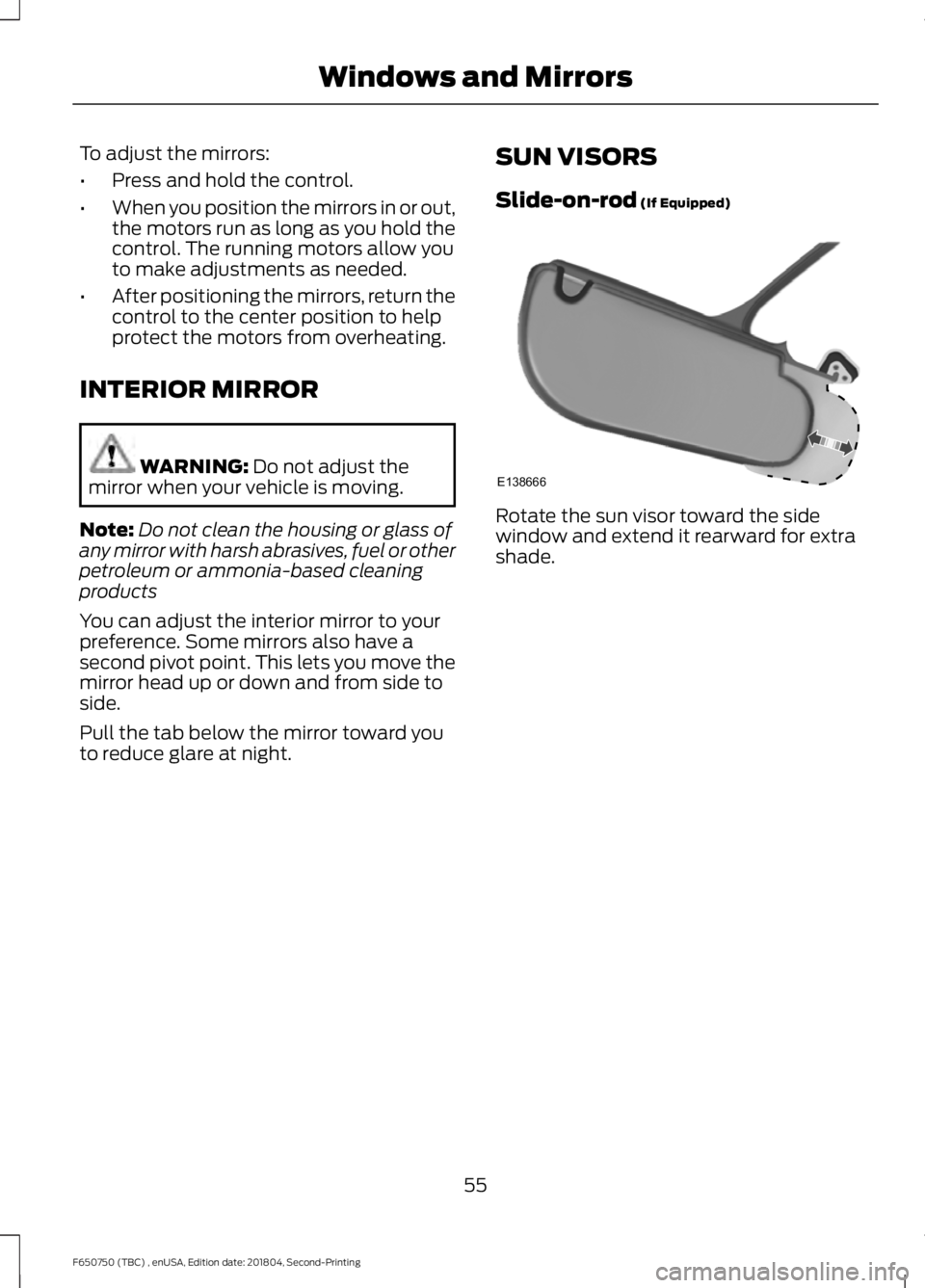 FORD F650/750 2019 Workshop Manual To adjust the mirrors:
•
Press and hold the control.
• When you position the mirrors in or out,
the motors run as long as you hold the
control. The running motors allow you
to make adjustments as FORD F650/750 2019 Workshop Manual To adjust the mirrors:
•
Press and hold the control.
• When you position the mirrors in or out,
the motors run as long as you hold the
control. The running motors allow you
to make adjustments as
