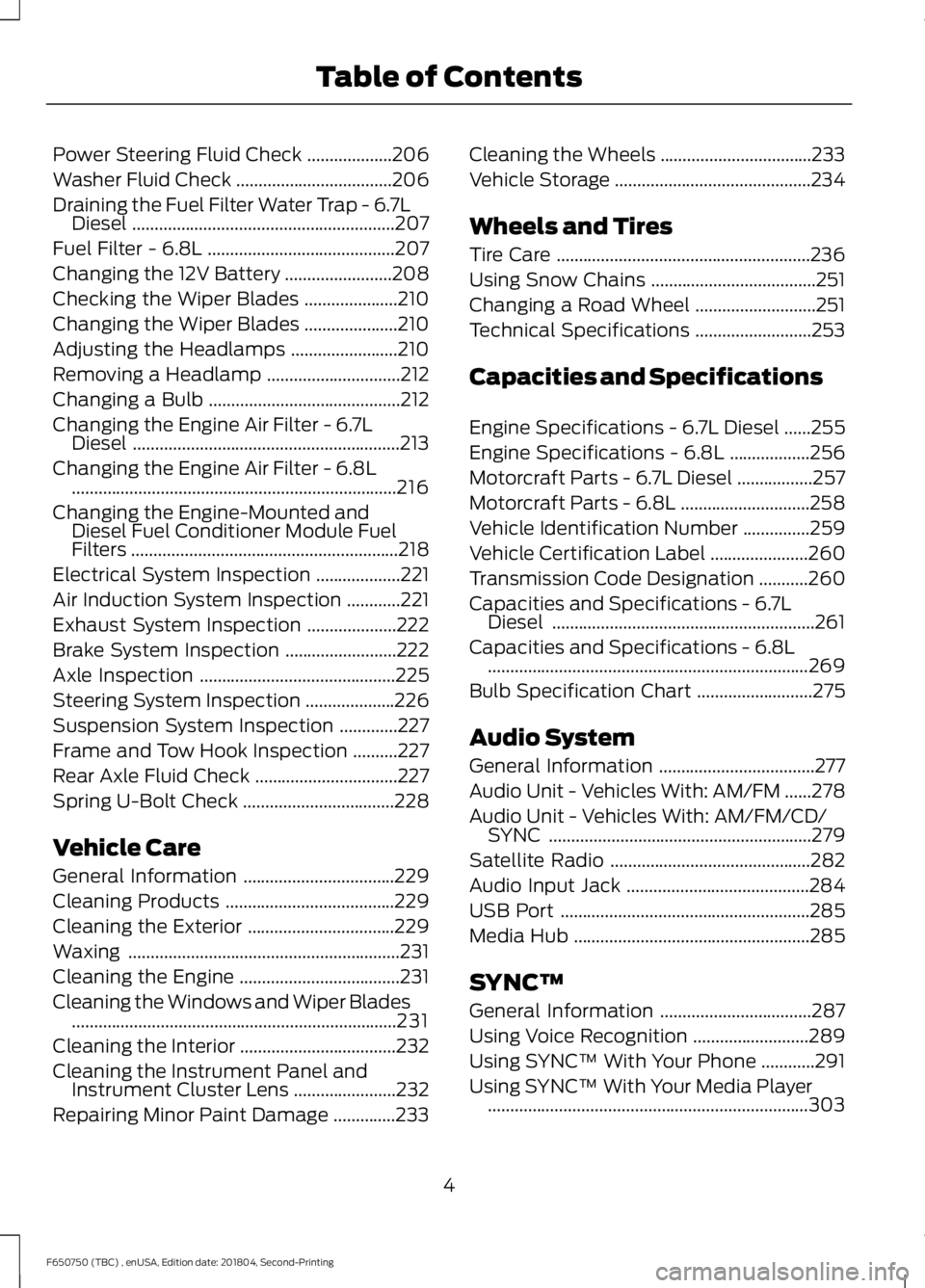 FORD F650/750 2019  Owners Manual Power Steering Fluid Check
...................206
Washer Fluid Check ...................................
206
Draining the Fuel Filter Water Trap - 6.7L Diesel .........................................