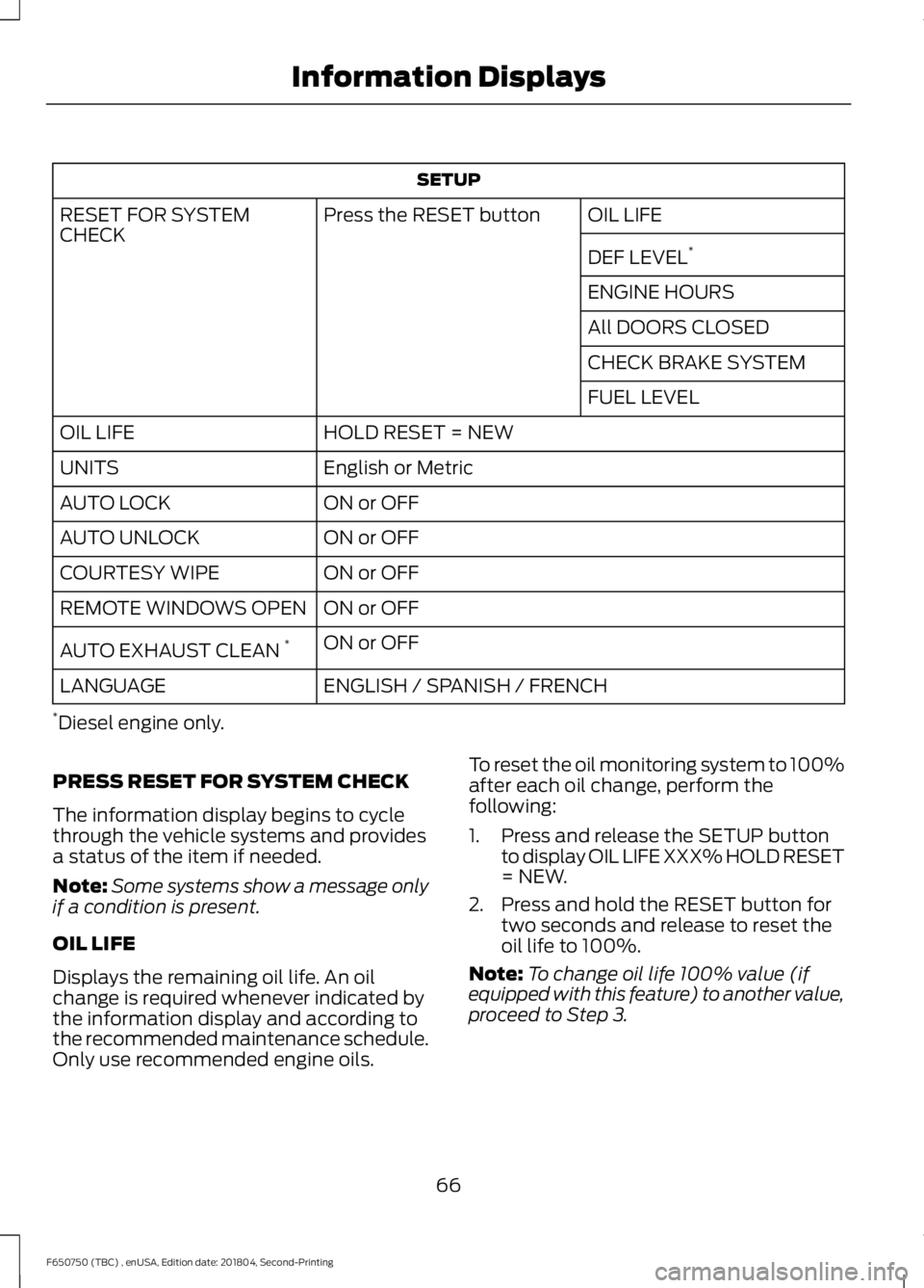 FORD F650/750 2019  Owners Manual SETUP
OIL LIFE
Press the RESET button
RESET FOR SYSTEM
CHECK
DEF LEVEL*
ENGINE HOURS
All DOORS CLOSED
CHECK BRAKE SYSTEM
FUEL LEVEL
HOLD RESET = NEW
OIL LIFE
English or Metric
UNITS
ON or OFF
AUTO LOC