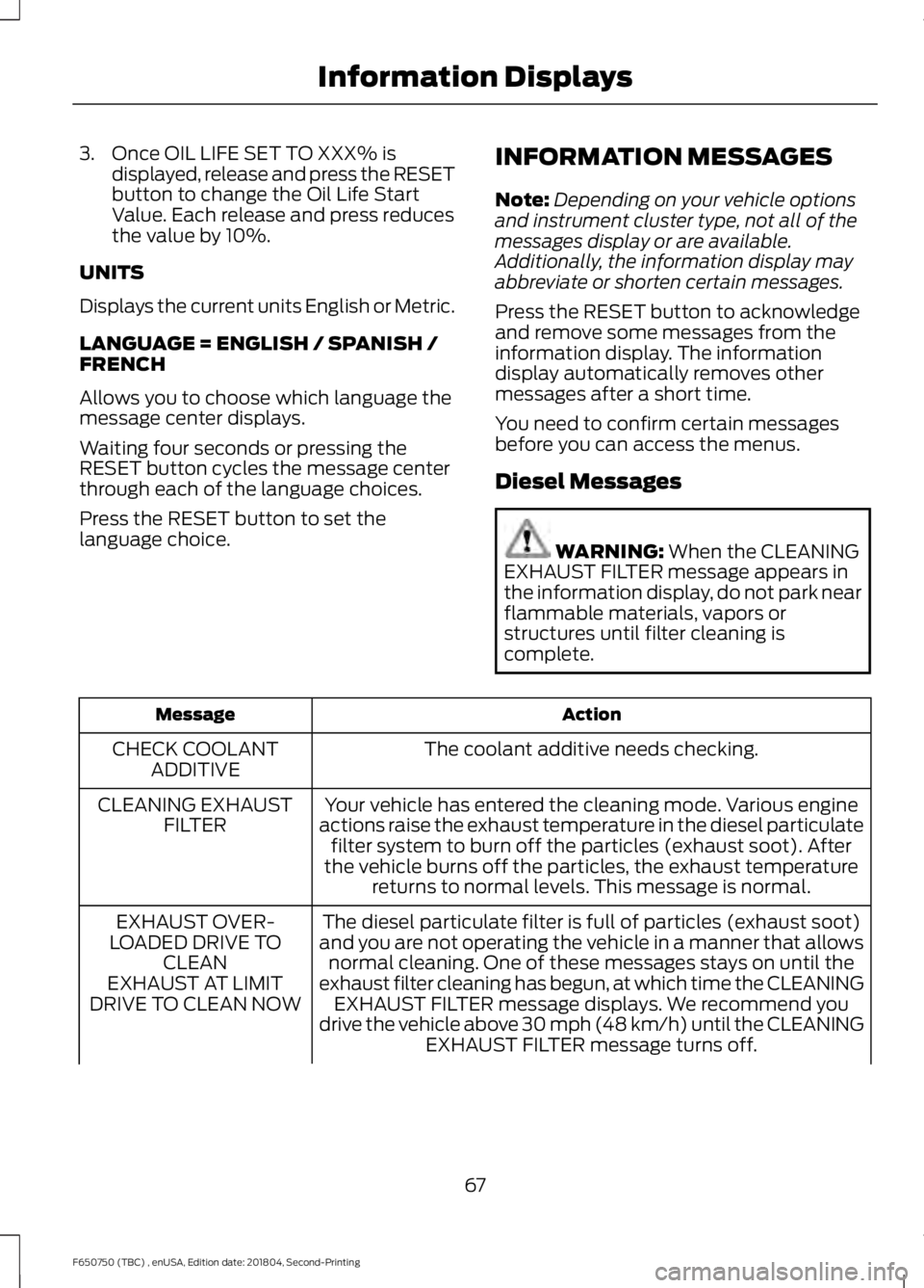 FORD F650/750 2019 Repair Manual 3. Once OIL LIFE SET TO XXX% is
displayed, release and press the RESET
button to change the Oil Life Start
Value. Each release and press reduces
the value by 10%.
UNITS
Displays the current units Engl FORD F650/750 2019 Repair Manual 3. Once OIL LIFE SET TO XXX% is
displayed, release and press the RESET
button to change the Oil Life Start
Value. Each release and press reduces
the value by 10%.
UNITS
Displays the current units Engl