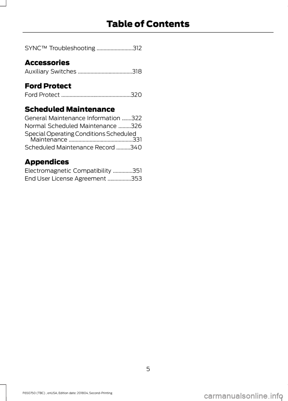 FORD F650/750 2019  Owners Manual SYNC™ Troubleshooting
..........................312
Accessories
Auxiliary Switches .......................................
318
Ford Protect
Ford Protect .............................................