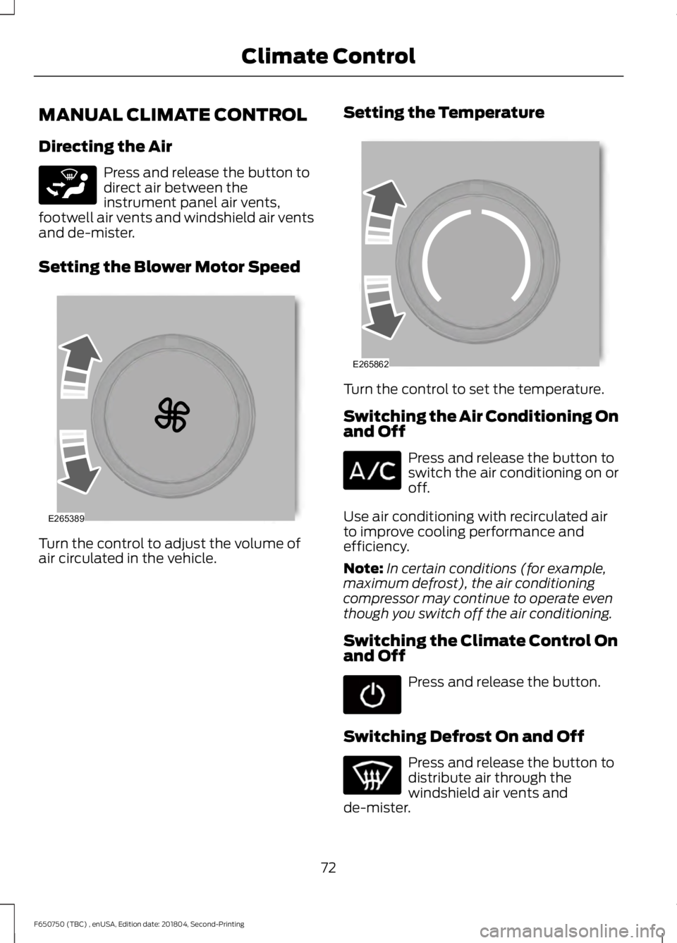 FORD F650/750 2019 Manual PDF MANUAL CLIMATE CONTROL
Directing the Air
Press and release the button to
direct air between the
instrument panel air vents,
footwell air vents and windshield air vents
and de-mister.
Setting the Blowe FORD F650/750 2019 Manual PDF MANUAL CLIMATE CONTROL
Directing the Air
Press and release the button to
direct air between the
instrument panel air vents,
footwell air vents and windshield air vents
and de-mister.
Setting the Blowe