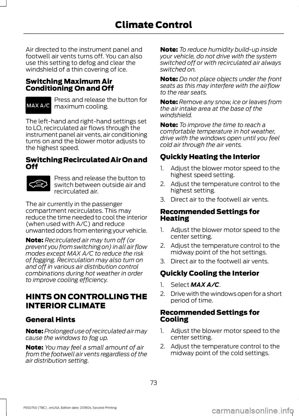 FORD F650/750 2019 Manual PDF Air directed to the instrument panel and
footwell air vents turns off. You can also
use this setting to defog and clear the
windshield of a thin covering of ice.
Switching Maximum Air
Conditioning On FORD F650/750 2019 Manual PDF Air directed to the instrument panel and
footwell air vents turns off. You can also
use this setting to defog and clear the
windshield of a thin covering of ice.
Switching Maximum Air
Conditioning On