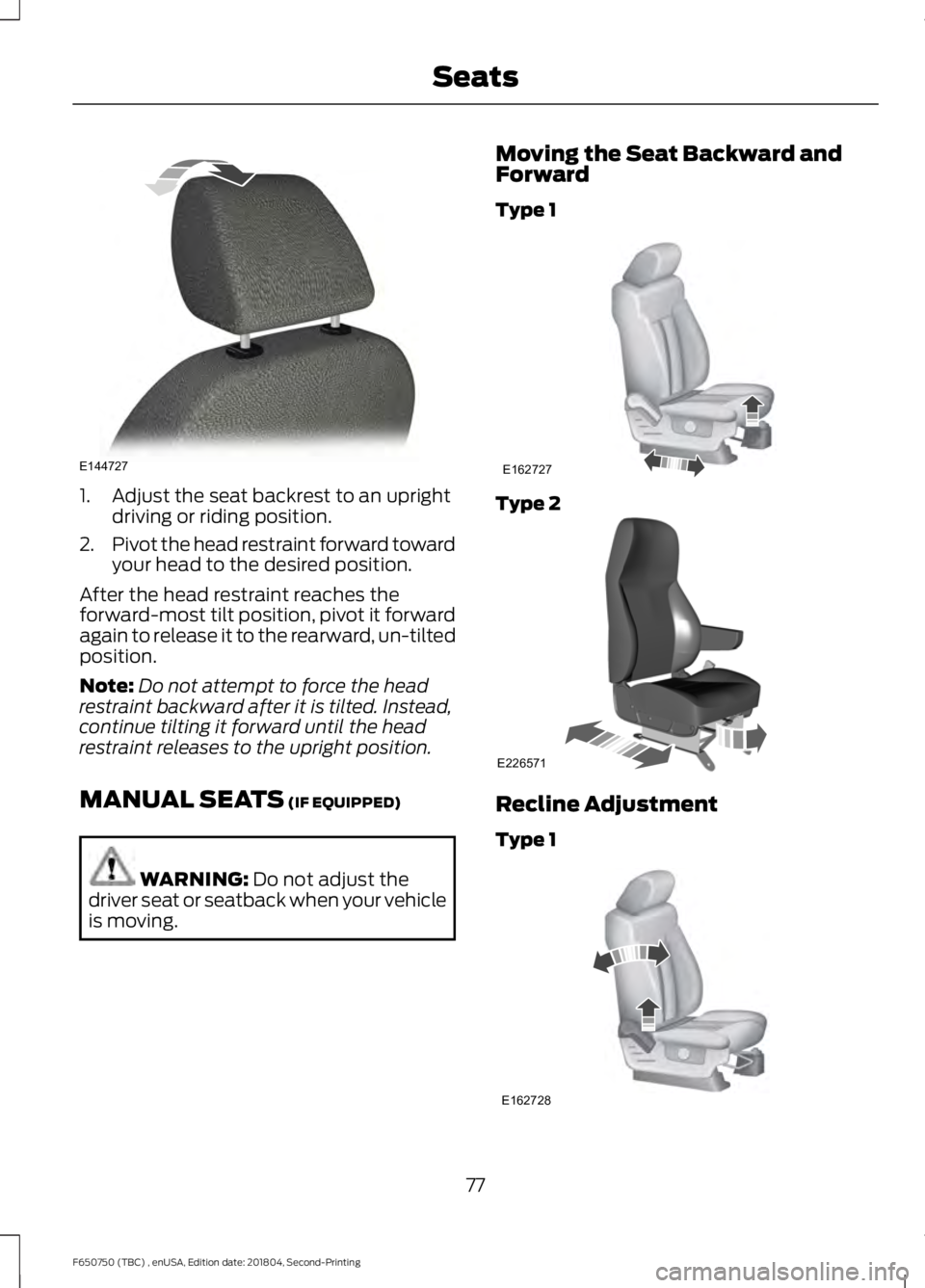FORD F650/750 2019 Manual PDF 1. Adjust the seat backrest to an upright
driving or riding position.
2. Pivot the head restraint forward toward
your head to the desired position.
After the head restraint reaches the
forward-most ti FORD F650/750 2019 Manual PDF 1. Adjust the seat backrest to an upright
driving or riding position.
2. Pivot the head restraint forward toward
your head to the desired position.
After the head restraint reaches the
forward-most ti