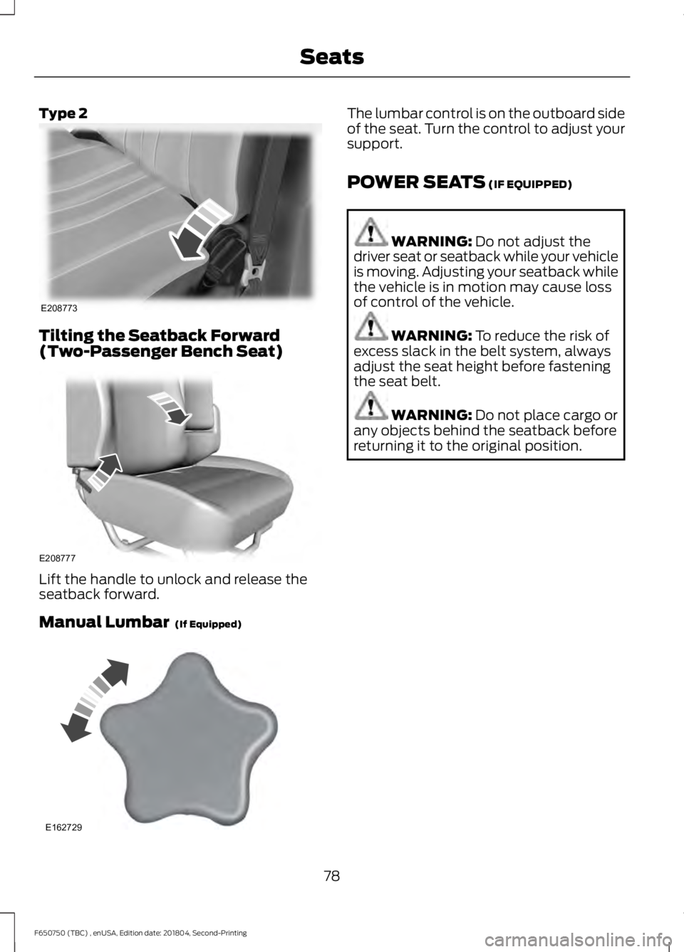 FORD F650/750 2019 Manual Online Type 2
Tilting the Seatback Forward
(Two-Passenger Bench Seat)
Lift the handle to unlock and release the
seatback forward.
Manual Lumbar (If Equipped) The lumbar control is on the outboard side
of th FORD F650/750 2019 Manual Online Type 2
Tilting the Seatback Forward
(Two-Passenger Bench Seat)
Lift the handle to unlock and release the
seatback forward.
Manual Lumbar (If Equipped) The lumbar control is on the outboard side
of th