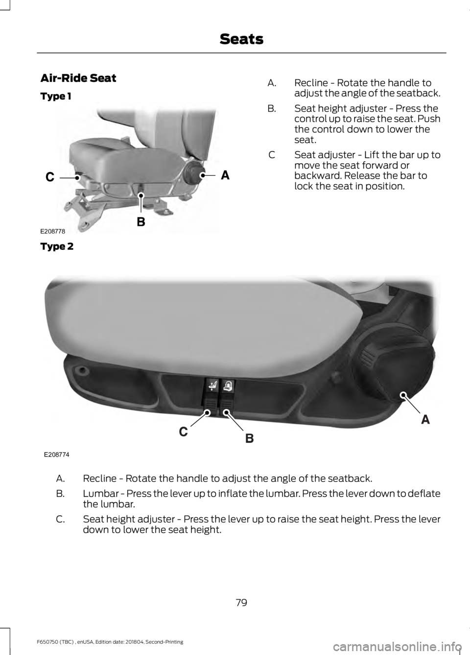 FORD F650/750 2019 Manual Online Air-Ride Seat
Type 1
Recline - Rotate the handle to
adjust the angle of the seatback.
A.
Seat height adjuster - Press the
control up to raise the seat. Push
the control down to lower the
seat.
B.
Seat FORD F650/750 2019 Manual Online Air-Ride Seat
Type 1
Recline - Rotate the handle to
adjust the angle of the seatback.
A.
Seat height adjuster - Press the
control up to raise the seat. Push
the control down to lower the
seat.
B.
Seat