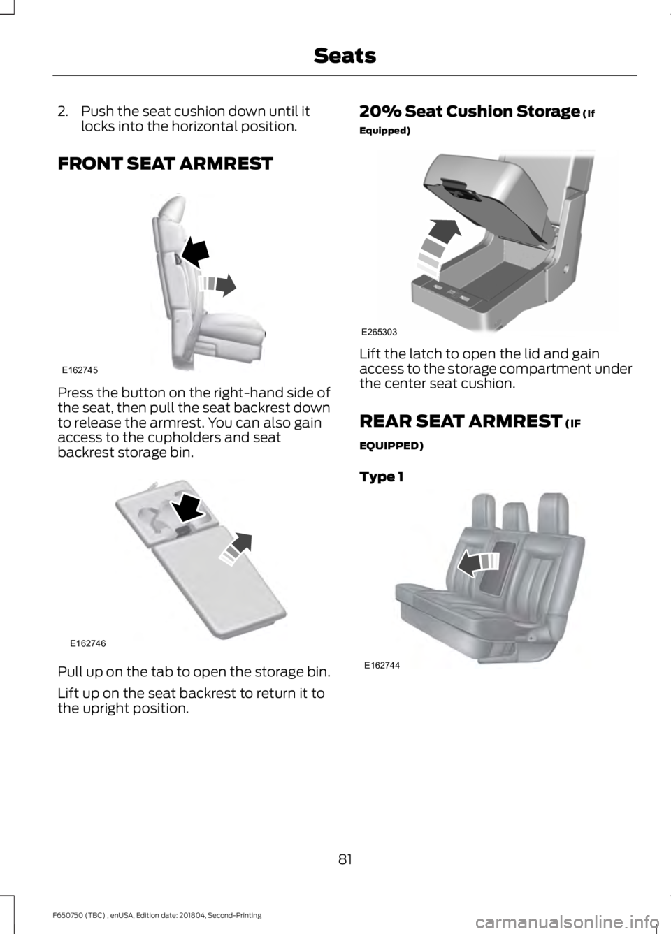 FORD F650/750 2019 Manual Online 2. Push the seat cushion down until it
locks into the horizontal position.
FRONT SEAT ARMREST Press the button on the right-hand side of
the seat, then pull the seat backrest down
to release the armre FORD F650/750 2019 Manual Online 2. Push the seat cushion down until it
locks into the horizontal position.
FRONT SEAT ARMREST Press the button on the right-hand side of
the seat, then pull the seat backrest down
to release the armre