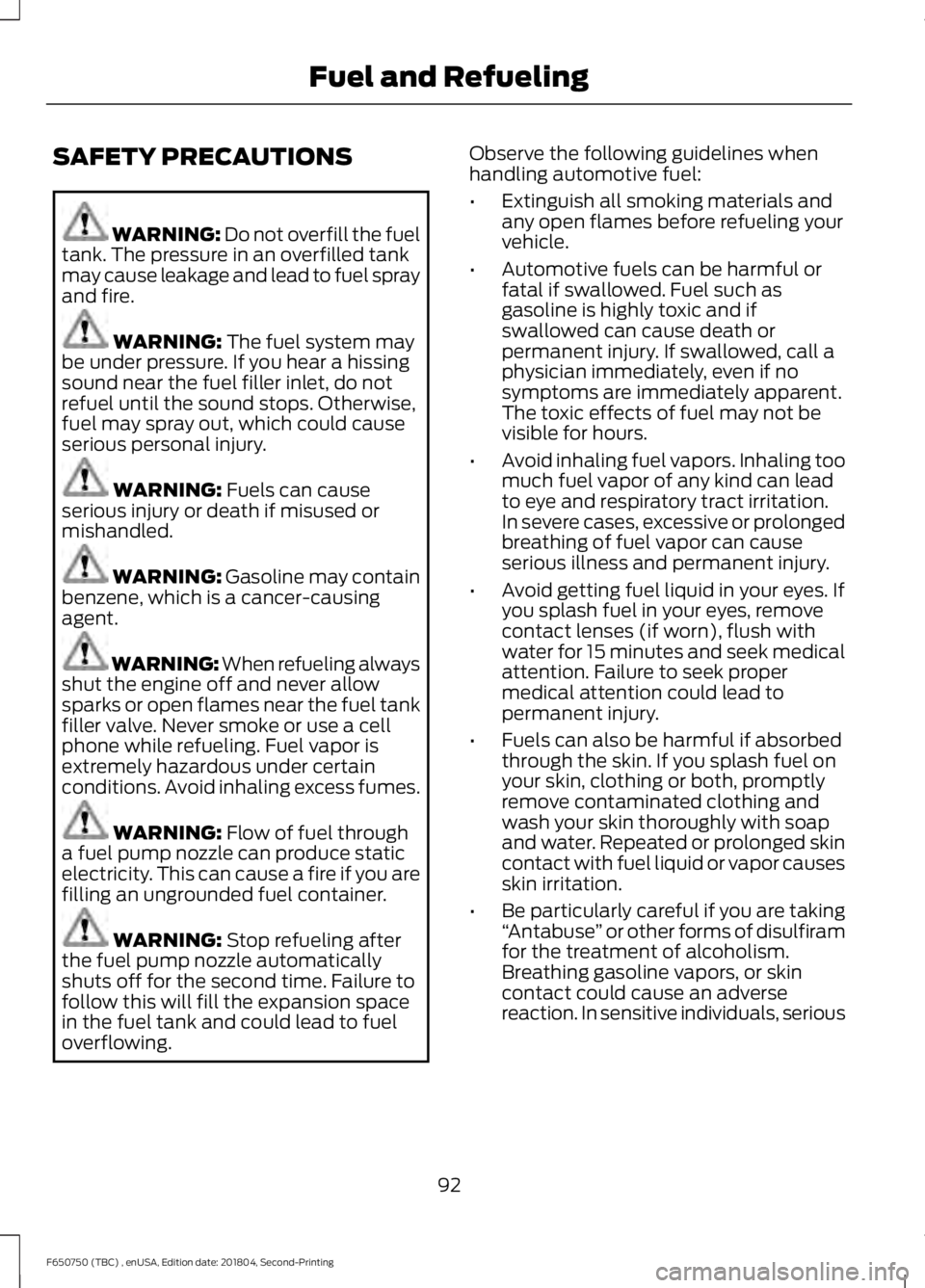 FORD F650/750 2019  Owners Manual SAFETY PRECAUTIONS
WARNING: Do not overfill the fuel
tank. The pressure in an overfilled tank
may cause leakage and lead to fuel spray
and fire. WARNING: 
The fuel system may
be under pressure. If you