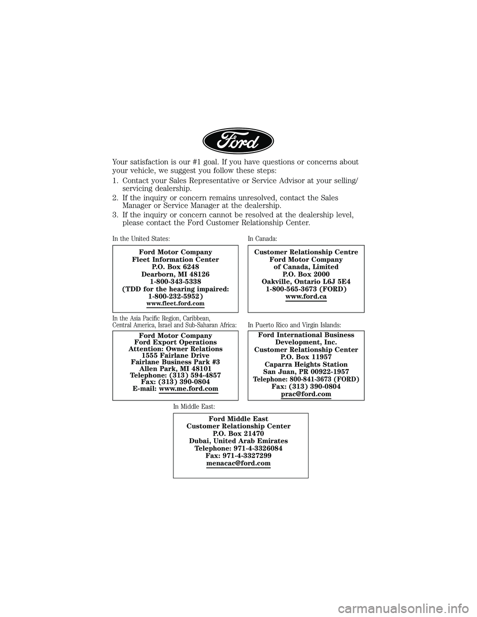 FORD F650/750 2019 Warranty Guide Your satisfaction is our #1 goal. If you have questions or concerns about
your vehicle, we suggest you follow these steps:
1. Contact your Sales Representative or Service Advisor at your selling/servi FORD F650/750 2019 Warranty Guide Your satisfaction is our #1 goal. If you have questions or concerns about
your vehicle, we suggest you follow these steps:
1. Contact your Sales Representative or Service Advisor at your selling/servi