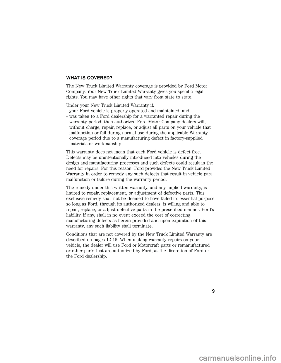 FORD F650/750 2019 Warranty Guide WHAT IS COVERED?
The New Truck Limited Warranty coverage is provided by Ford Motor
Company. Your New Truck Limited Warranty gives you specific legal
rights. You may have other rights that vary from st FORD F650/750 2019 Warranty Guide WHAT IS COVERED?
The New Truck Limited Warranty coverage is provided by Ford Motor
Company. Your New Truck Limited Warranty gives you specific legal
rights. You may have other rights that vary from st